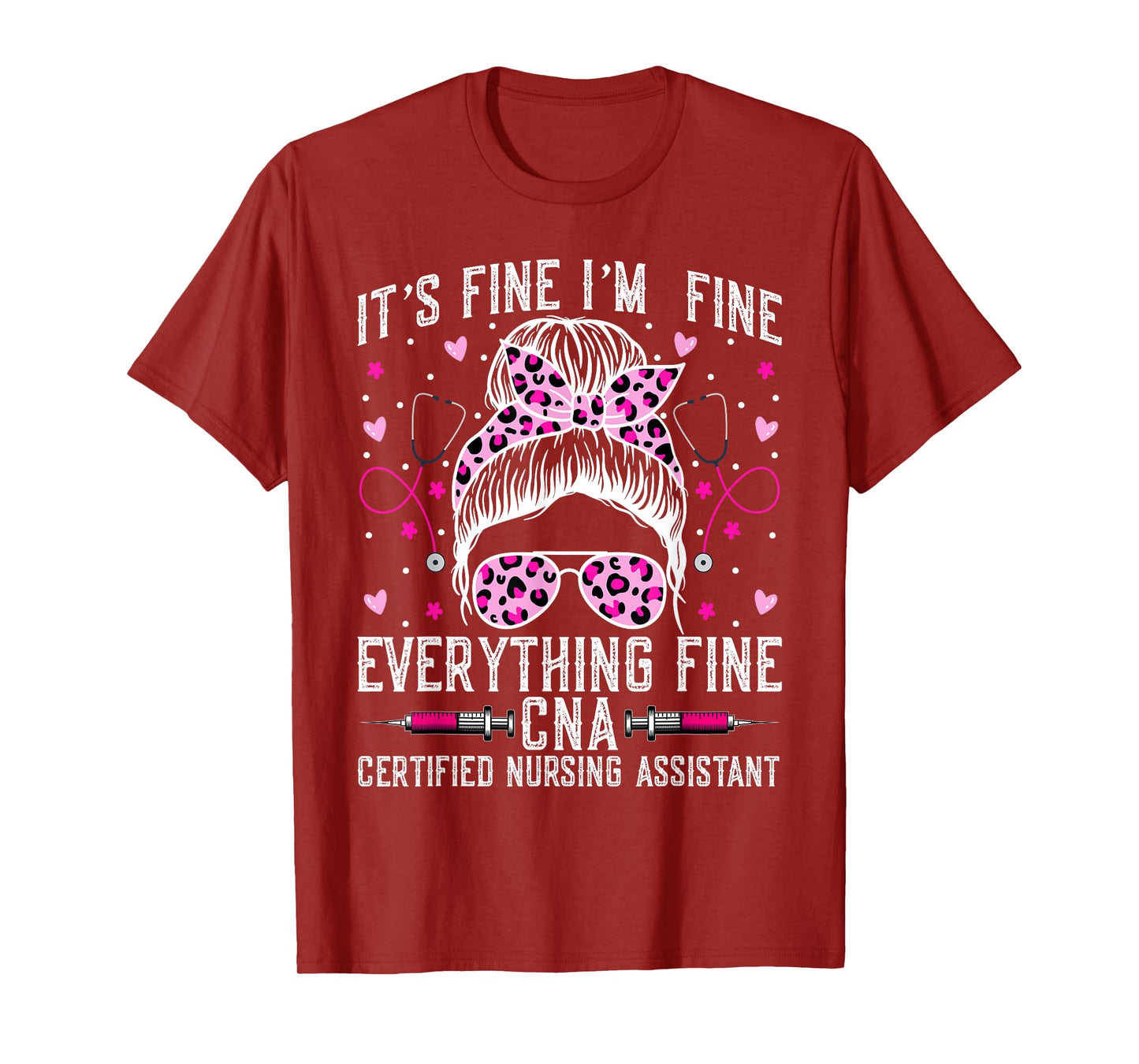 It’s Fine I'm Fine Everything Fine CNA - Messy Bun CNA Nurse T-Shirt