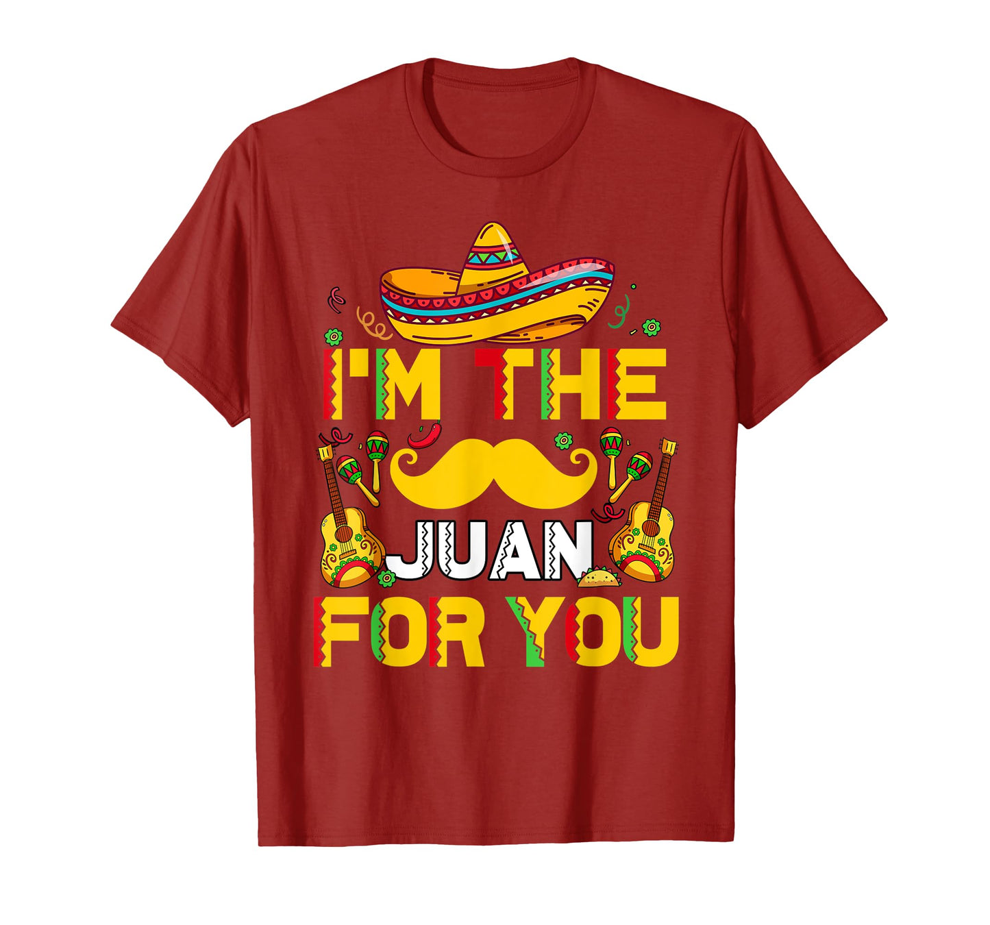 Mens Cinco De Mayo I'm The Juan For You Funny Mexican Dad Gift T-Shirt