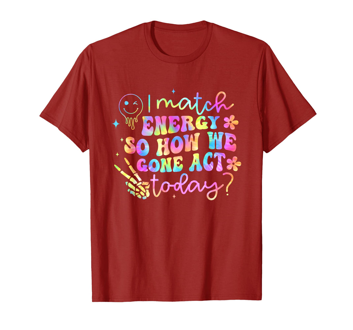 I Match Energy So How We Gone Act Today Funny T-Shirt