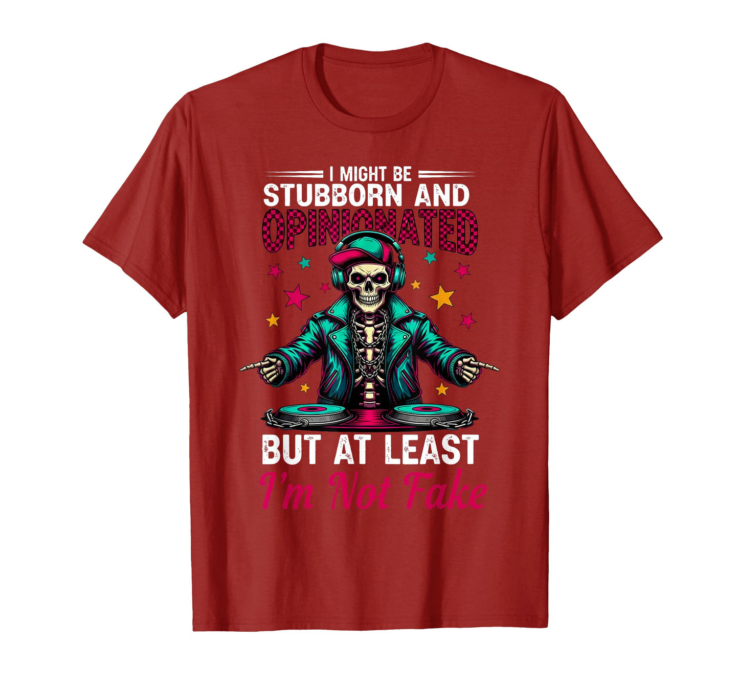 I Might Be Stubborn & Opinionated But at Least Skeleton T-Shirt