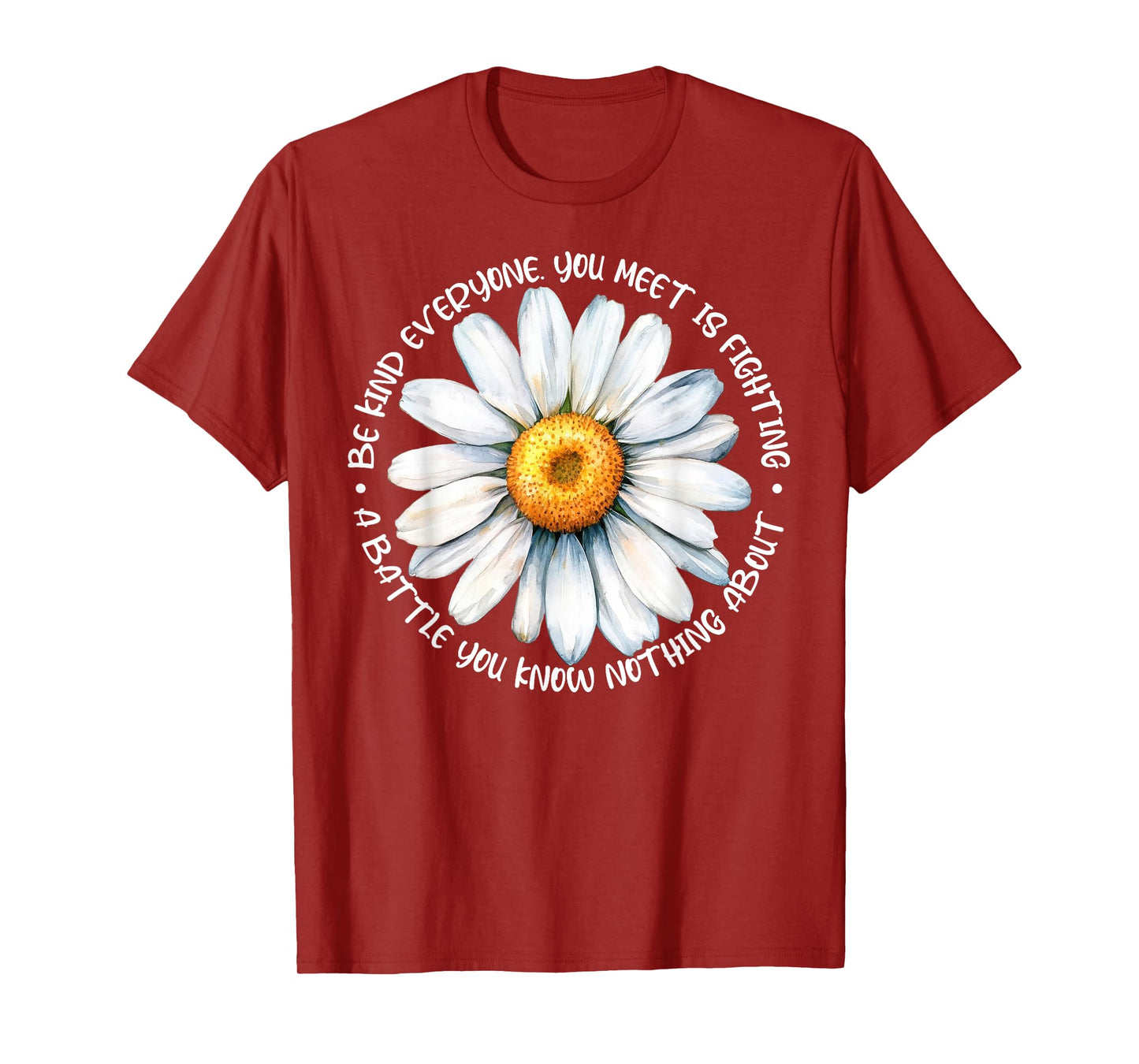 Be Kind Everyone Is Fighting A Battle You Know Nothing About T-Shirt