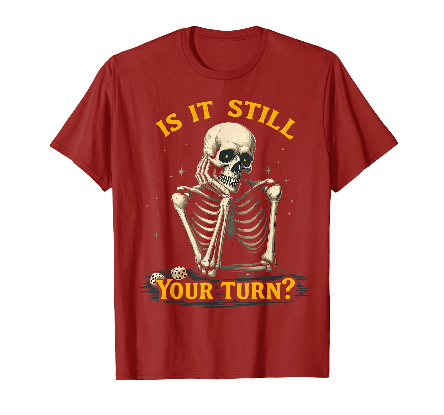 is It Still Your Turn Funny Skeleton Board Game Dice Night T-Shirt