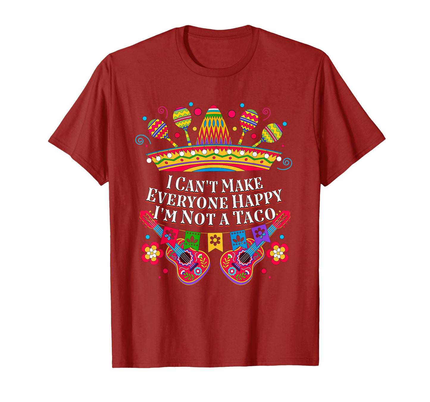 I Cant Make Everyone Happy Im Not a Taco Taco Lover Funny T-Shirt