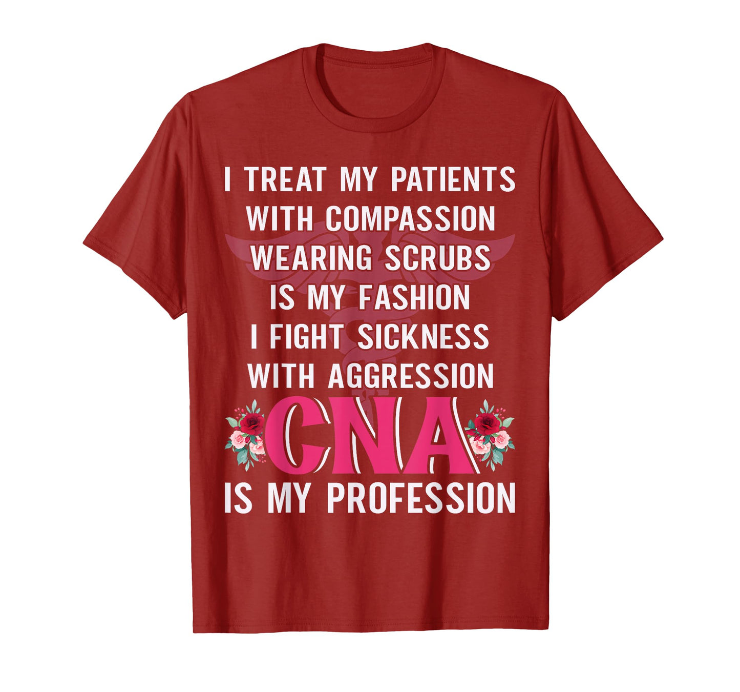 I Treat My Patients With Compassion Wearing Scrubs Is My T-Shirt