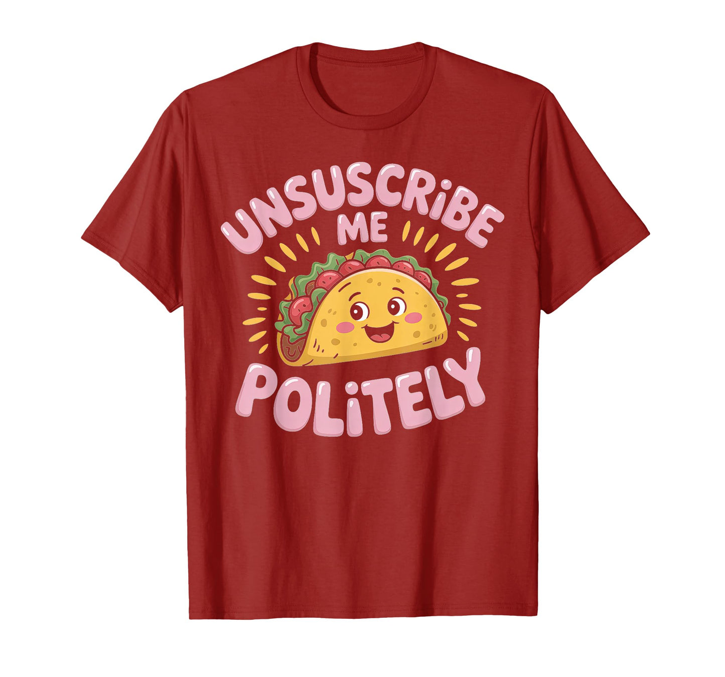 Unsubscribe Me Politely Taco Graphic Design T-Shirt