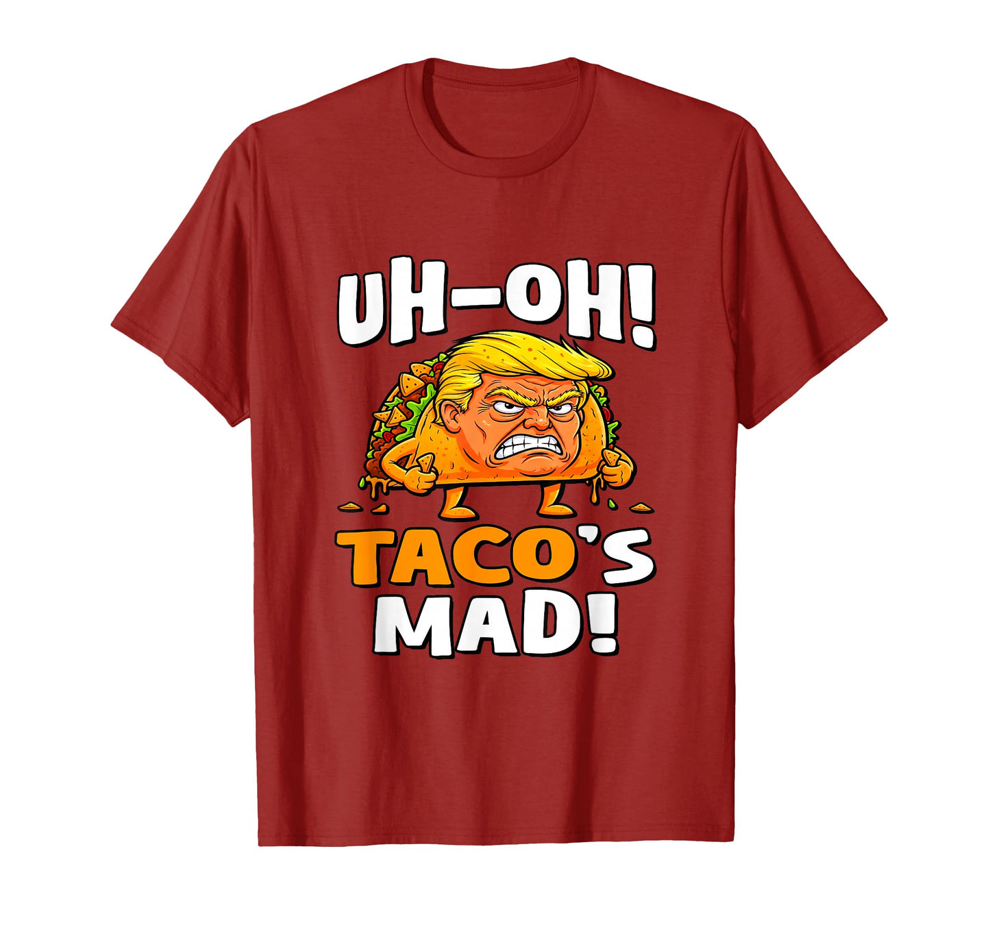 Uh-oh Taco's Mad! - Orange Faced Trump Taco T-Shirt