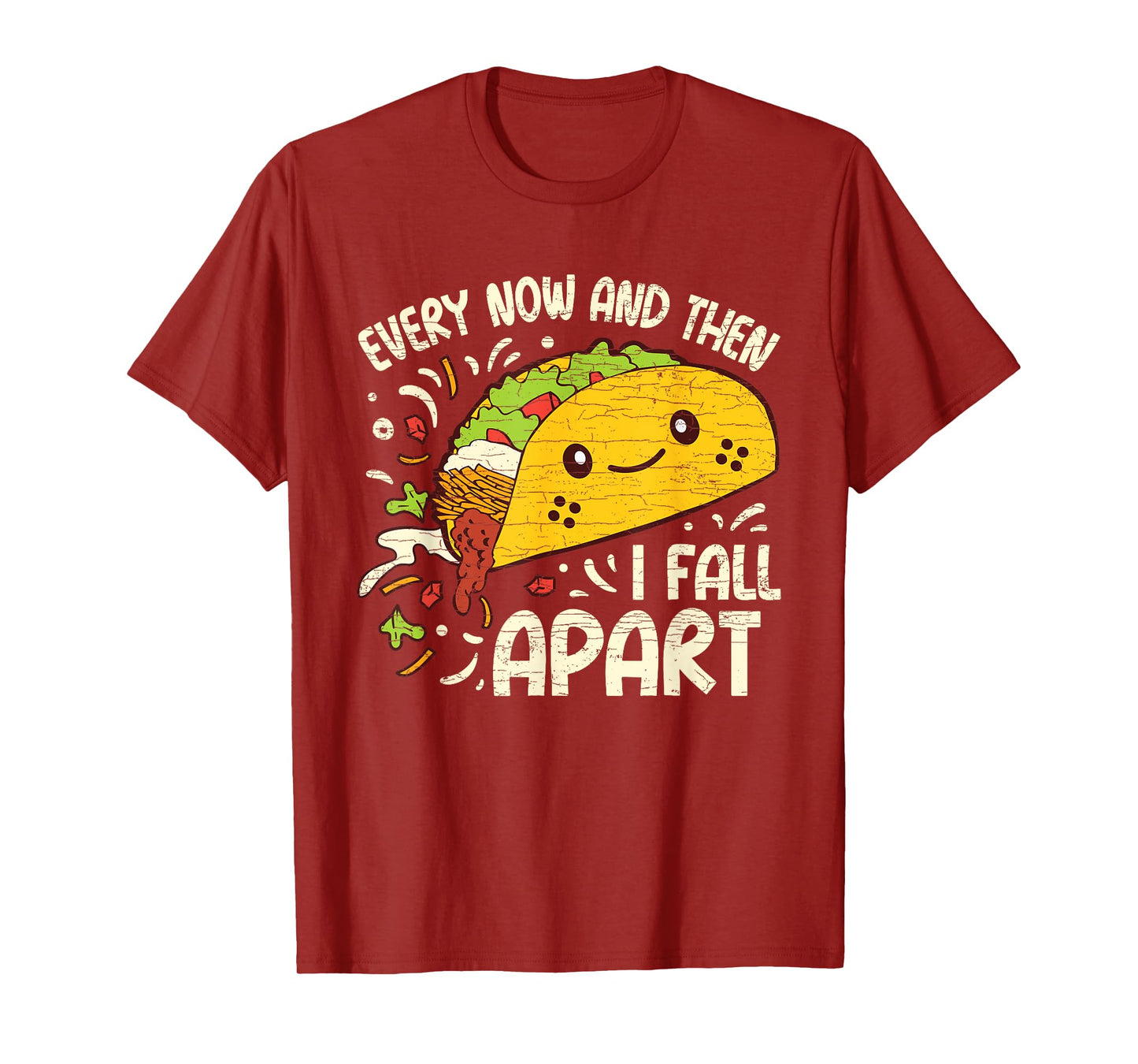 Every Now And Then I Fall Apart Taco T-Shirt