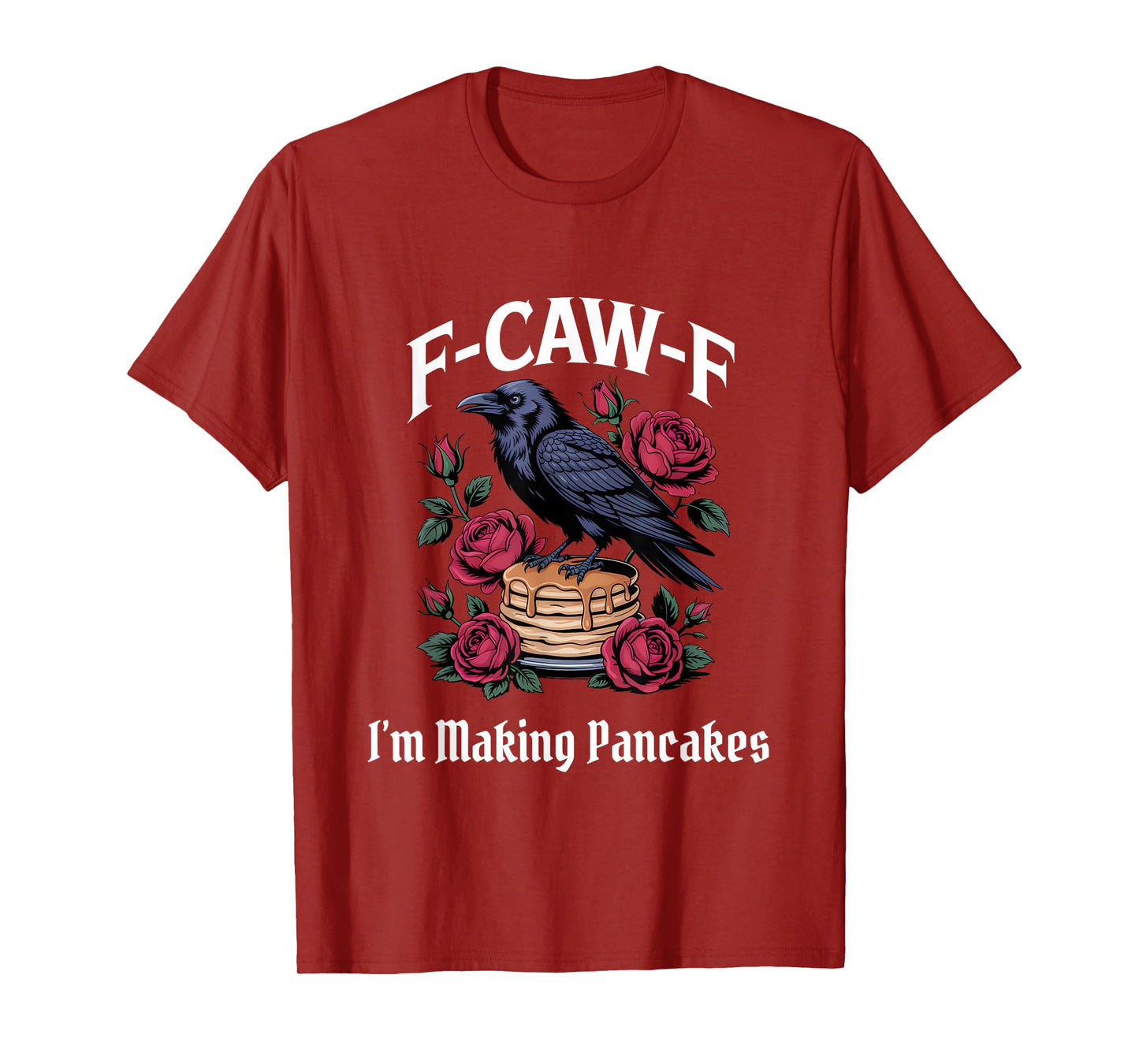 Funny F-Caw-F Making PancakesGothic T-Shirt