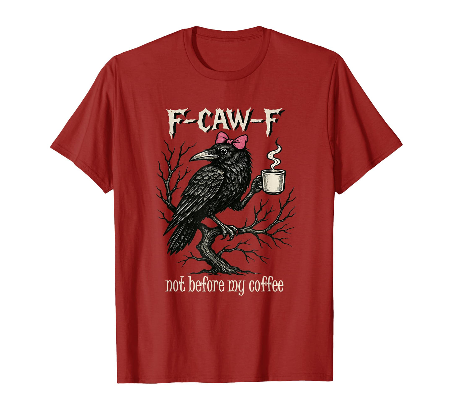F CAW F Fcawf Funny Bird T Crow Not Before My Coffee Women T-Shirt
