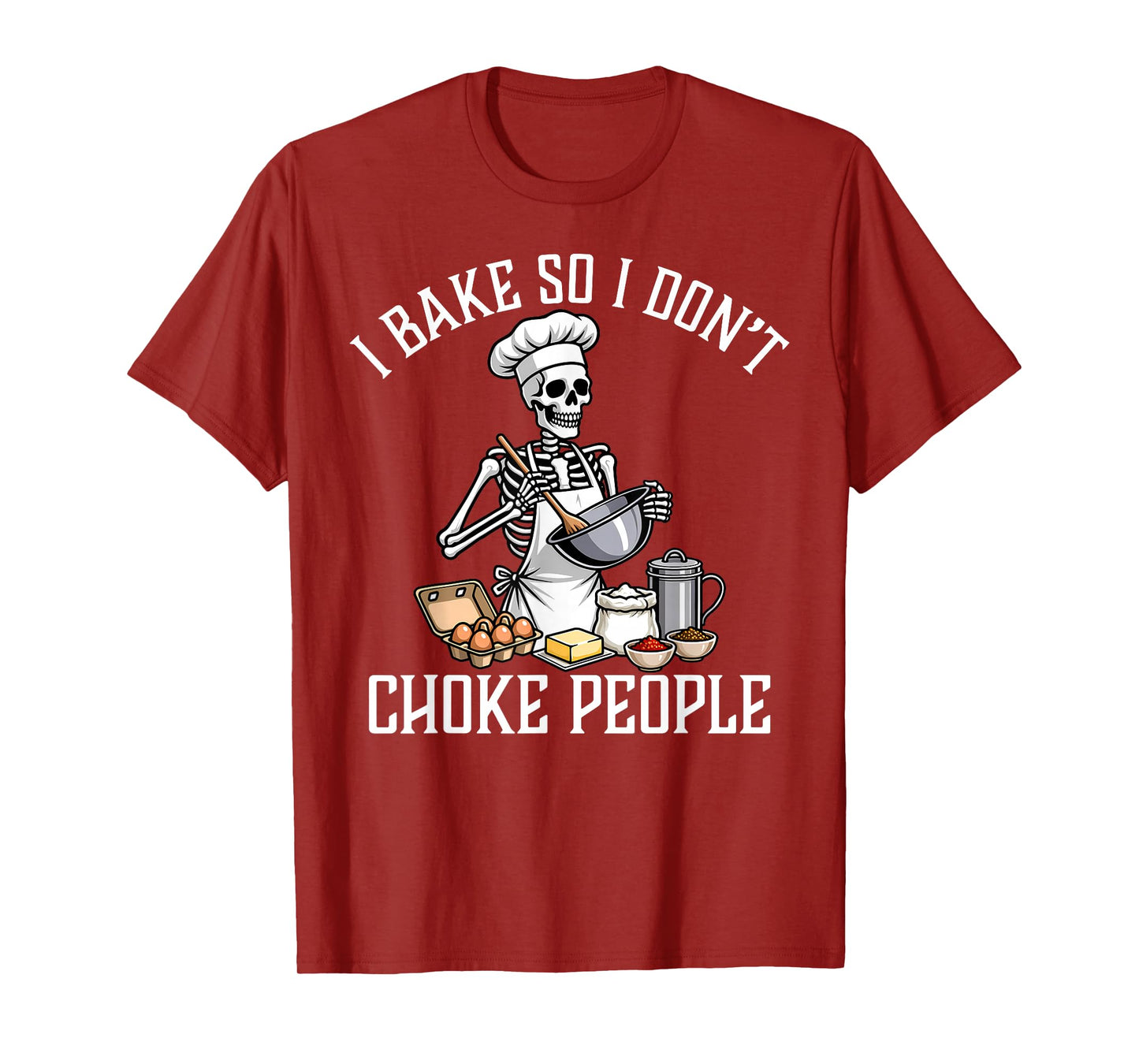 I Bake So I Don't Choke People Funny Skeleton Baker Baking T-Shirt