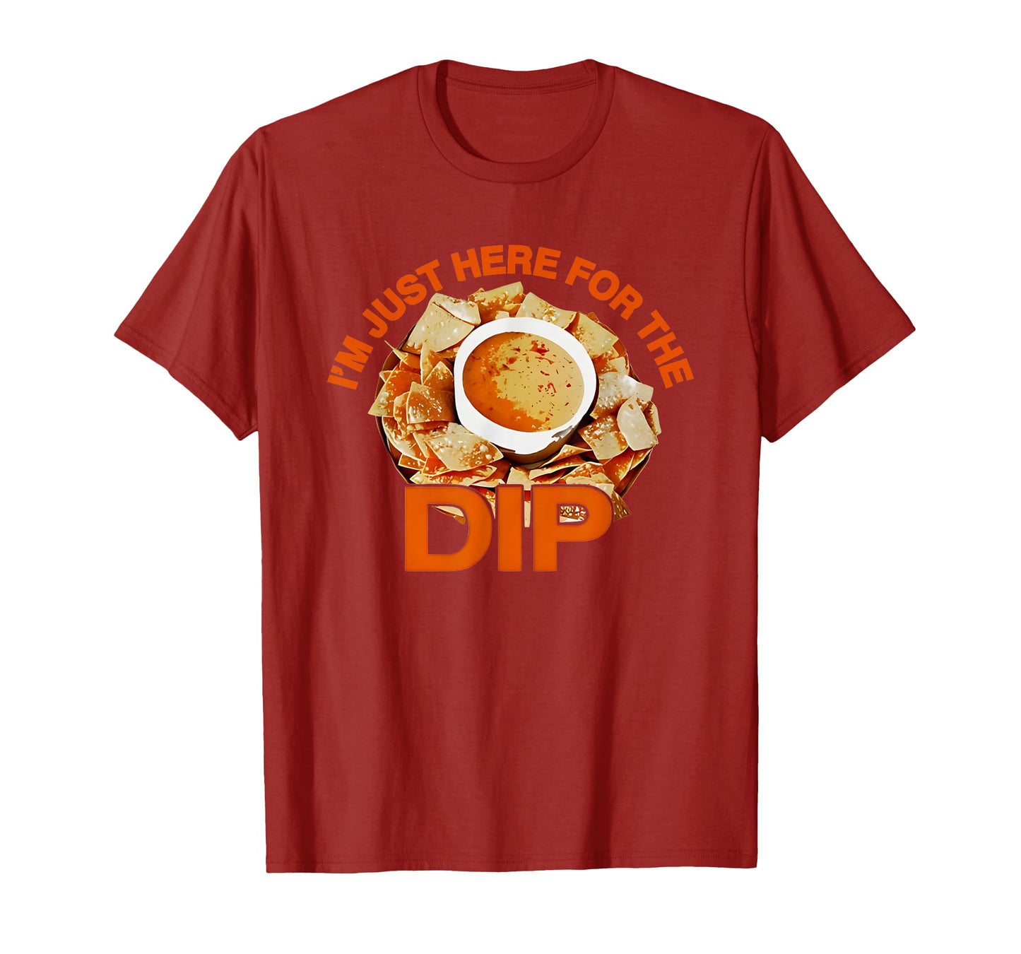 I'm Just Here For The Dip T-Shirt