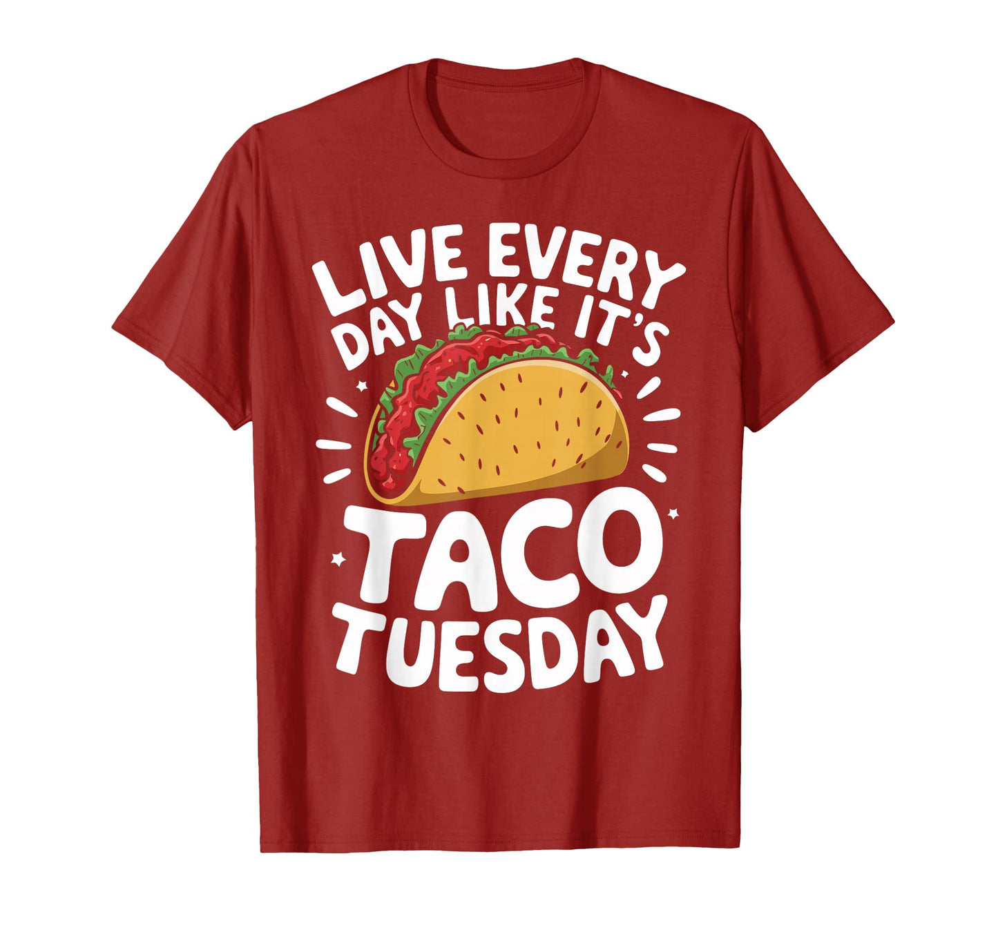 Live Every Day Like It's Taco Tuesday Funny Taco Day Fiesta T-Shirt