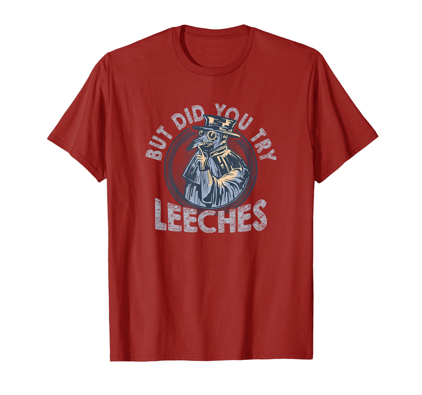 But Did You Try Leeches Medicines Middle Age Doctor Plague T-Shirt