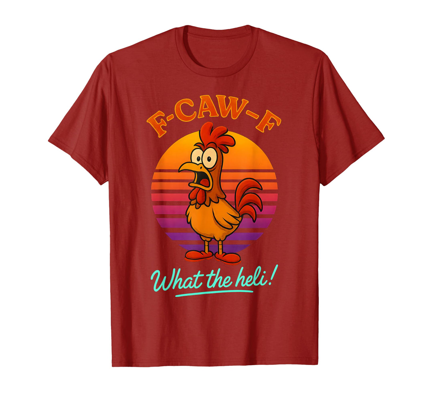 F-Caw-F What The Heli Funny Chicken Humor F-Caw-F Rooster T-Shirt