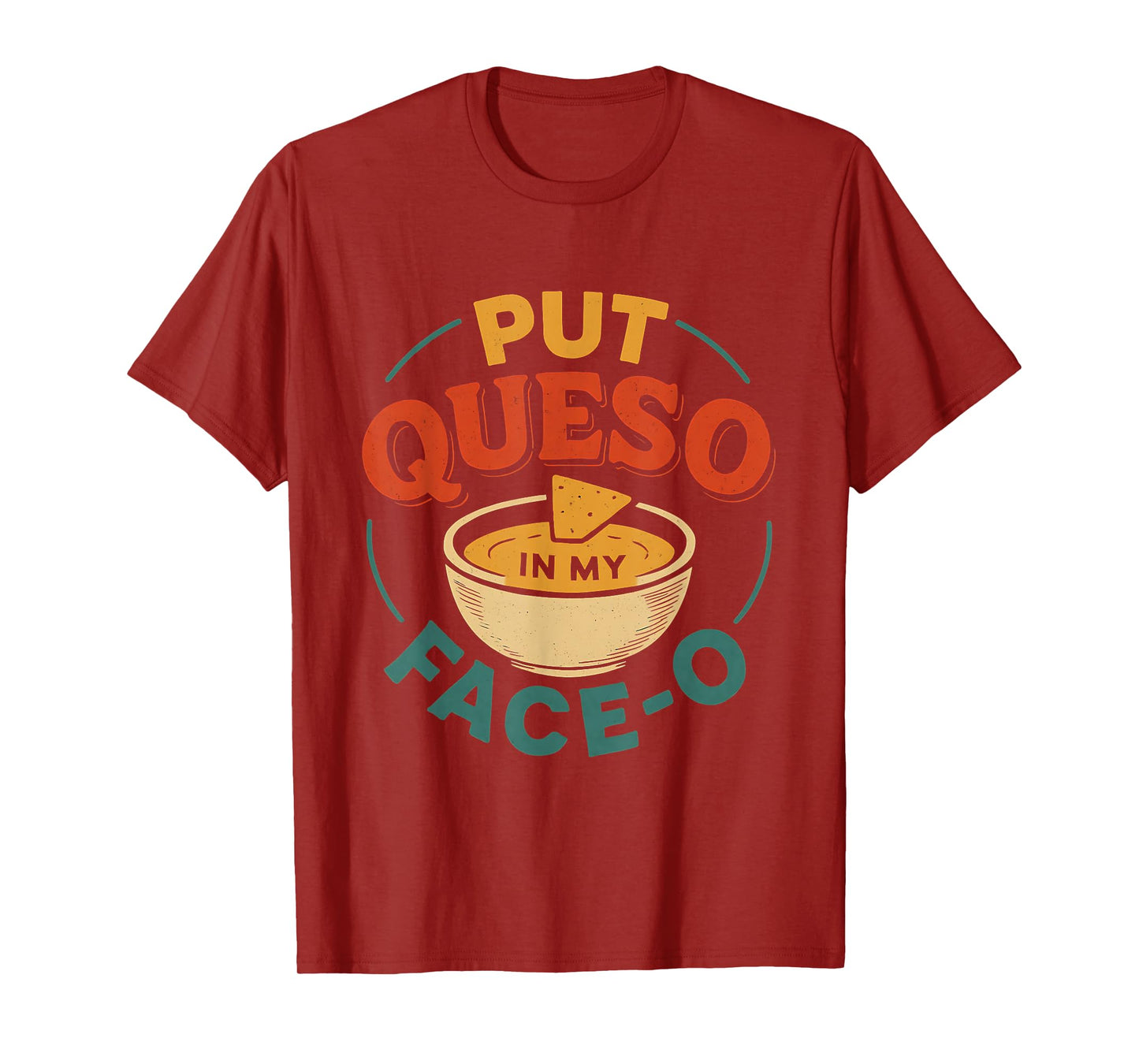 Put Queso in My Face-o for Men, Women, Mexican Food Lover T-Shirt