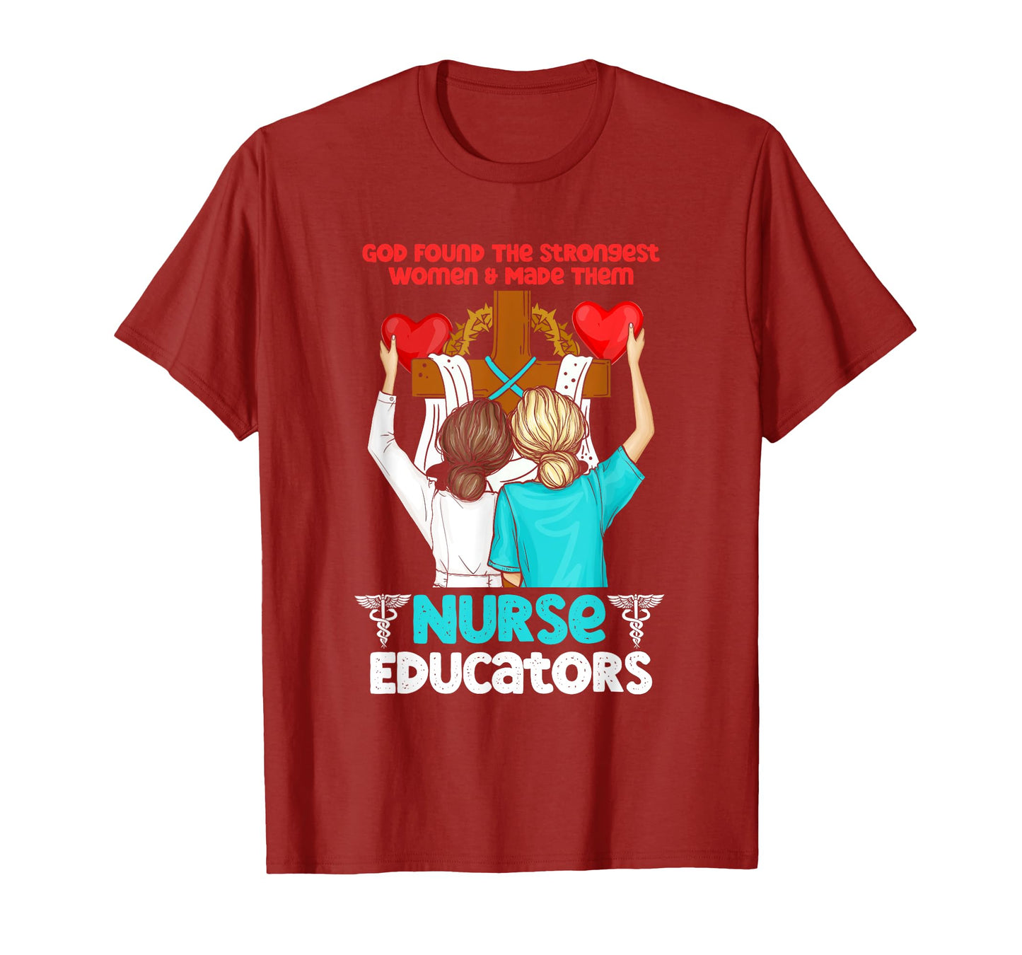 God Found The Strongest Women And Made Them Nurse Educators T-Shirt