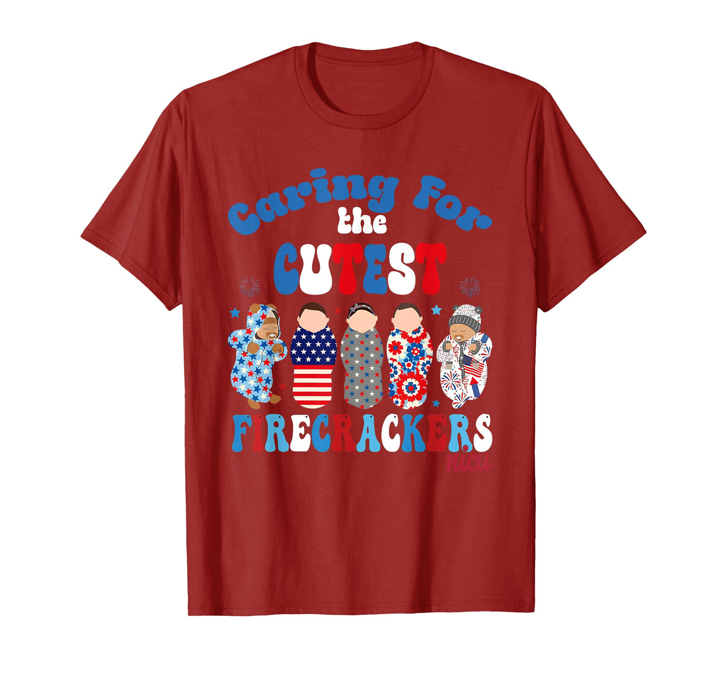 4th Of July Caring For The Cutest Firecrackers NICU Nurse T-Shirt