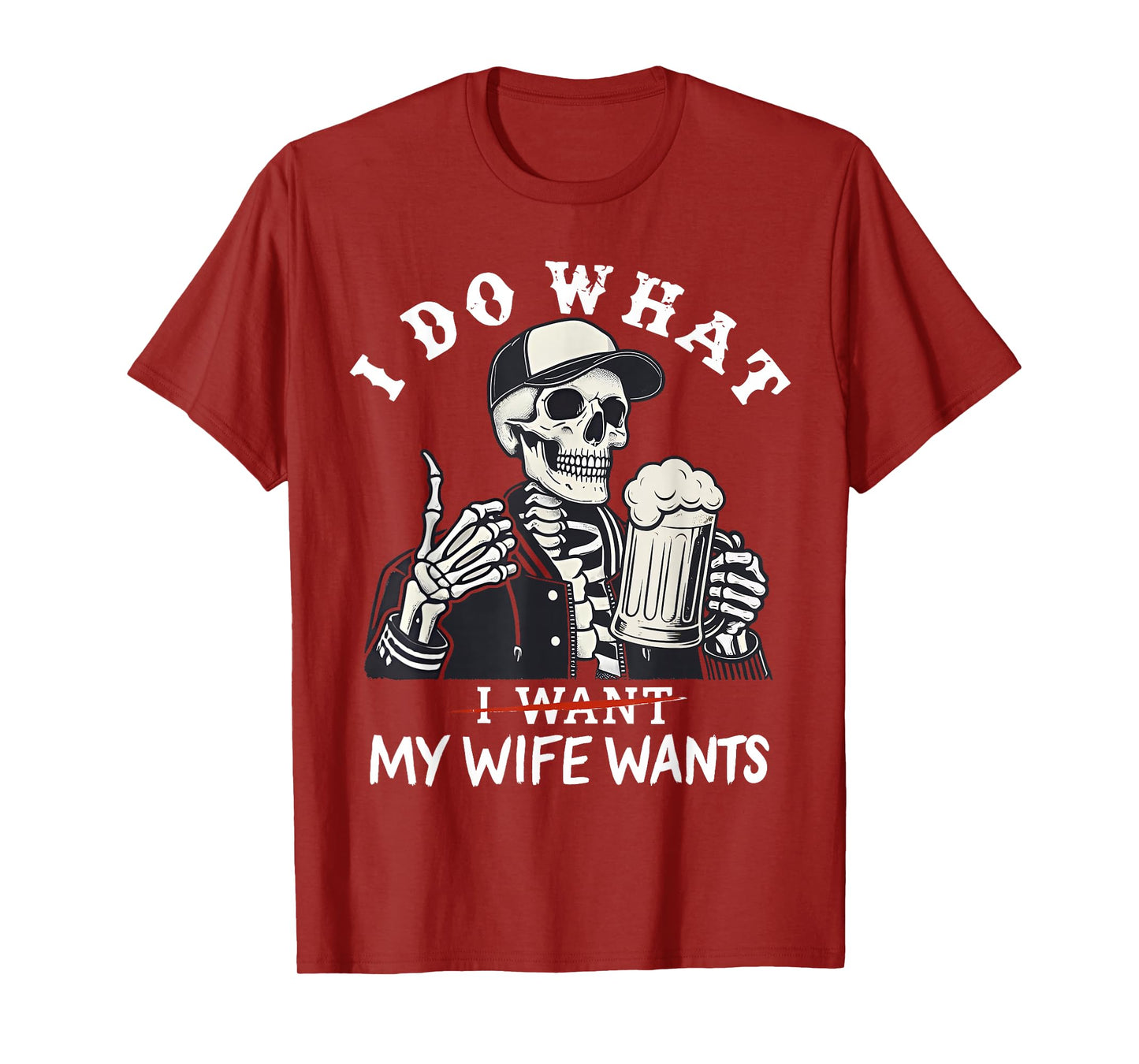 I Do What My Wife's Want Funny Skeleton T-Shirt