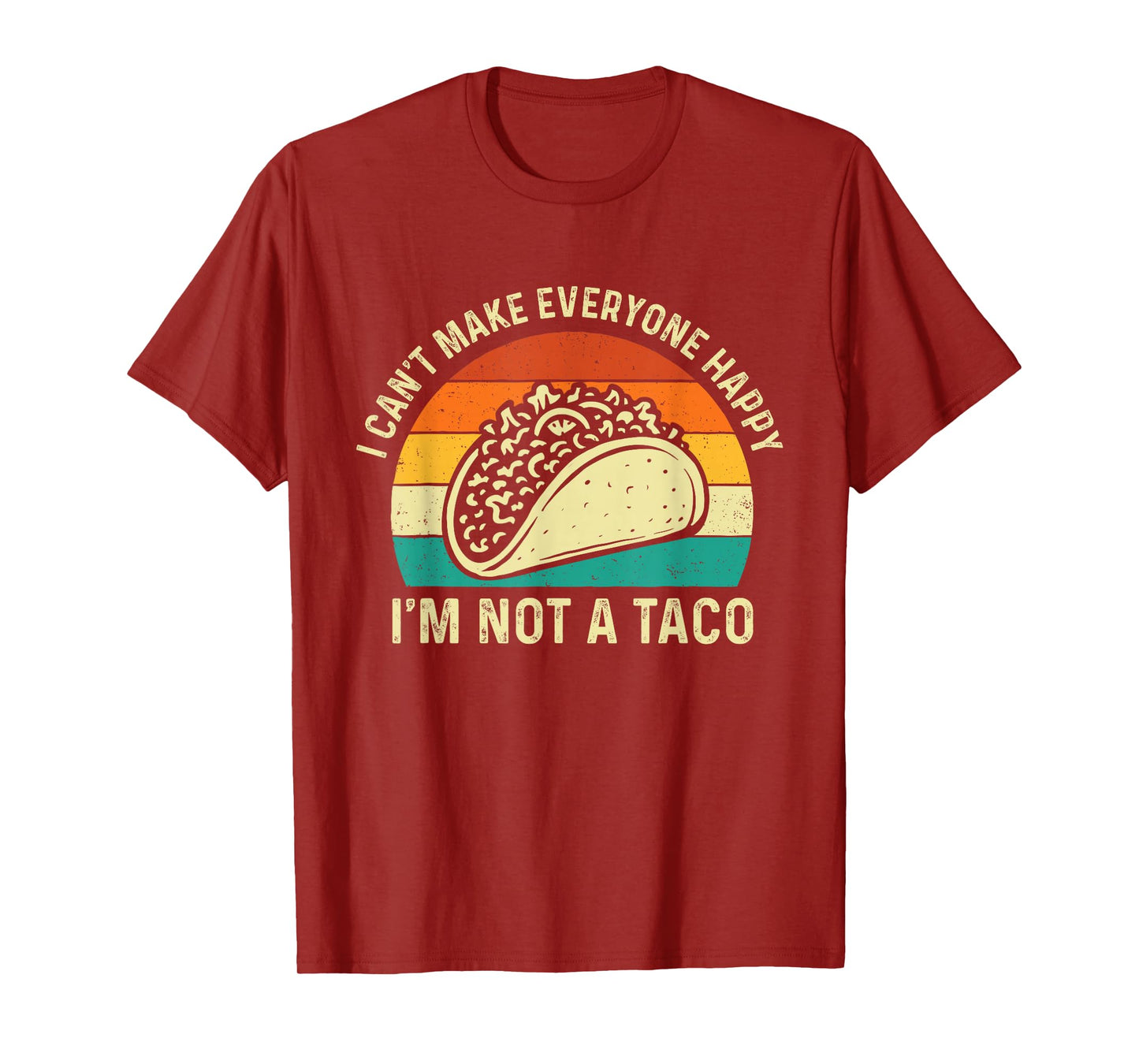 I Can't Make Everyone Happy I'm Not A Taco - Taco Lover T-Shirt