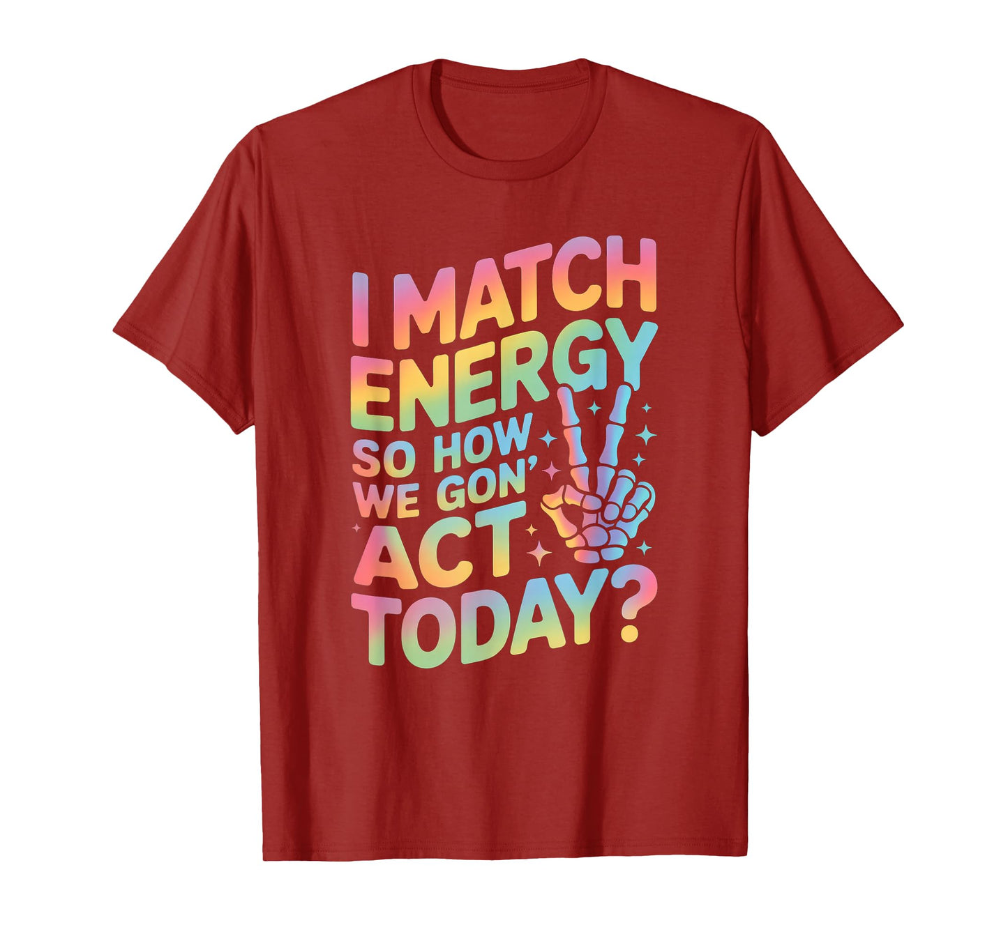 Funny Saying Match Energy So How We Gon Act Today Women Men T-Shirt
