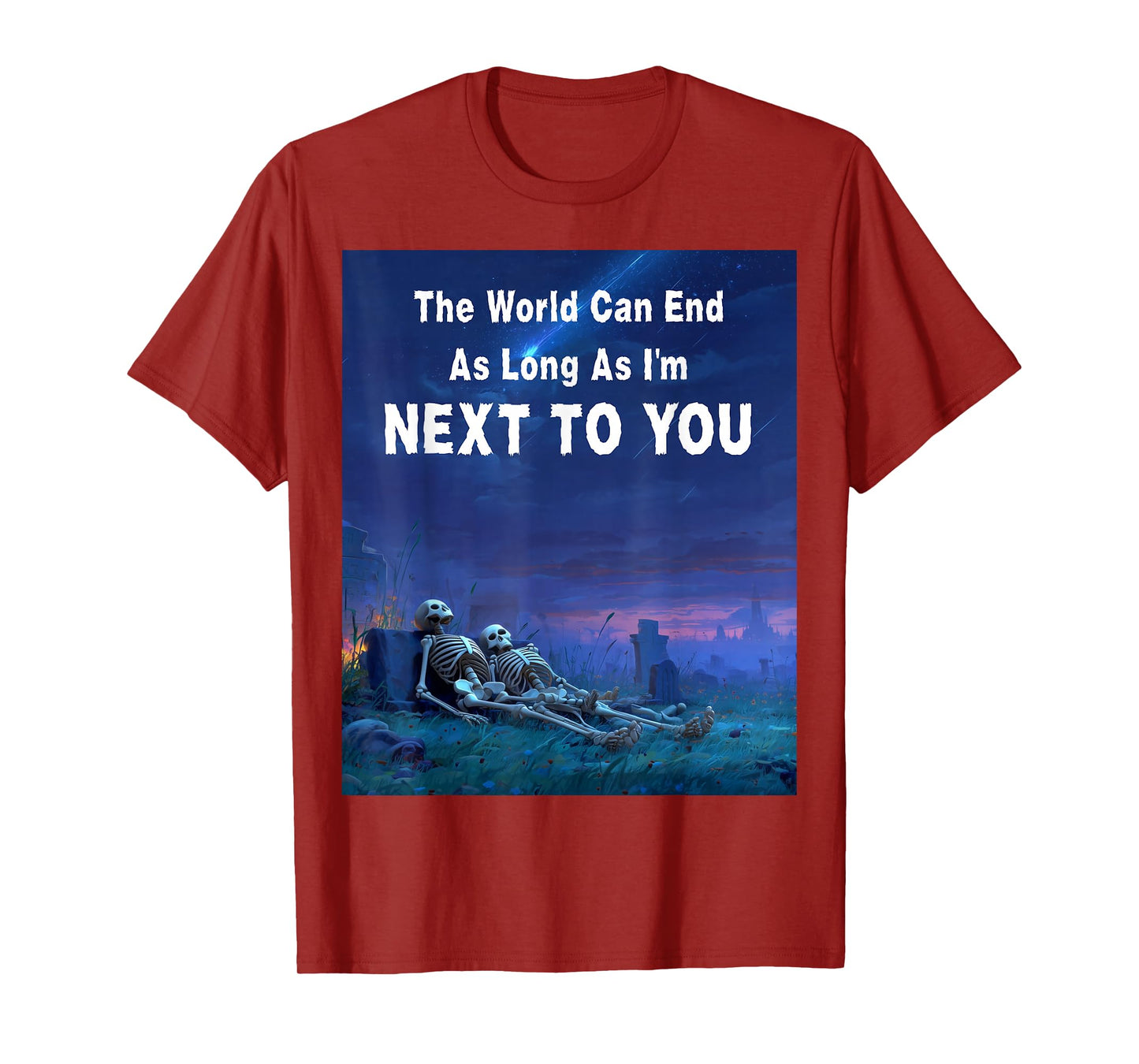 The World Can End As Long As I'm Next to You T-Shirt