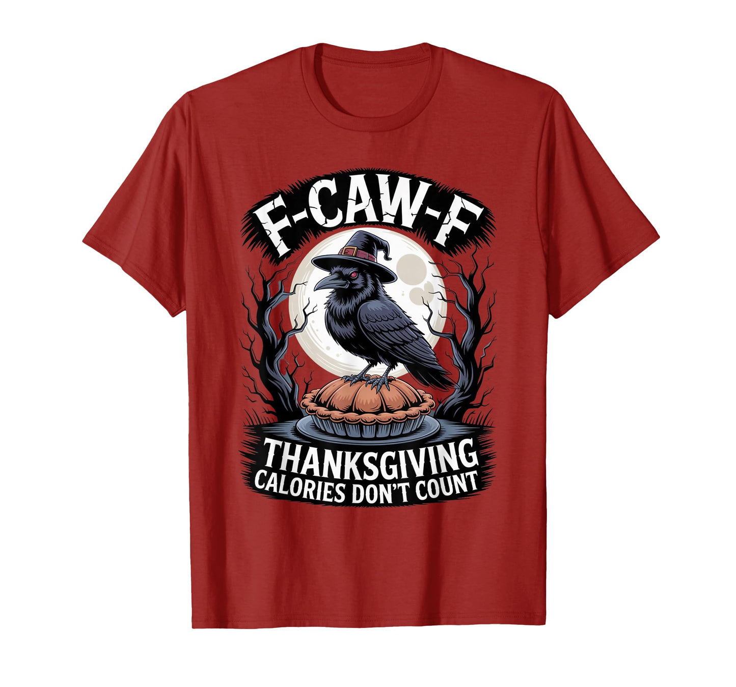F-CAW-F Crow Thanksgiving Calories Don't Count Funny Turkey T-Shirt