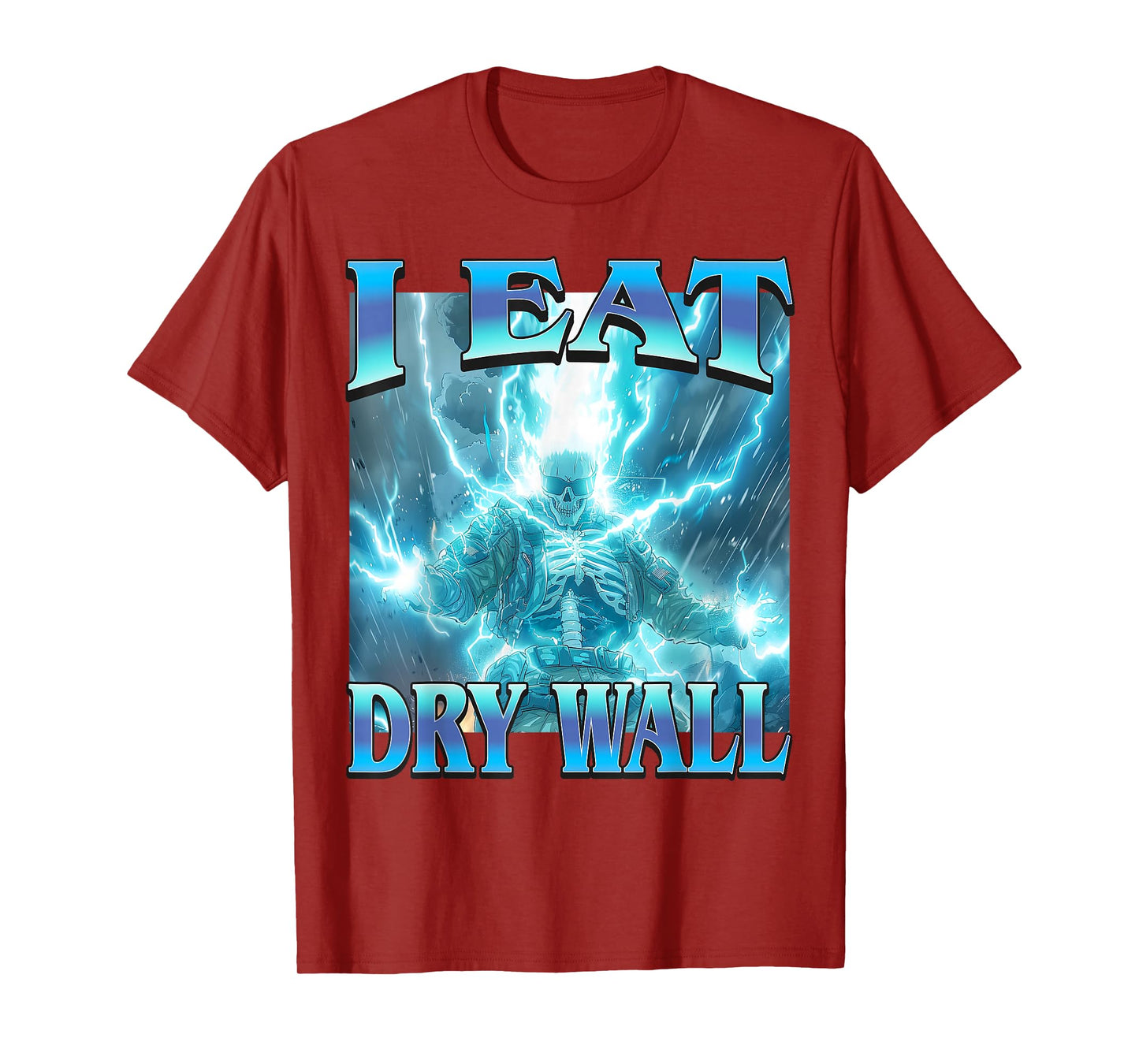 I Eat Dry Wall - Funny Unhinged Hard Lightning Skeleton Meme T-Shirt