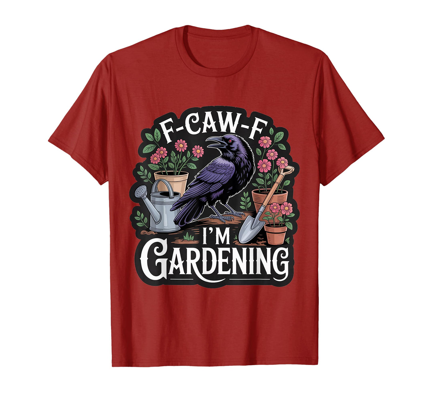 Funny F-CAW-F I'm Gardening T-Shirt