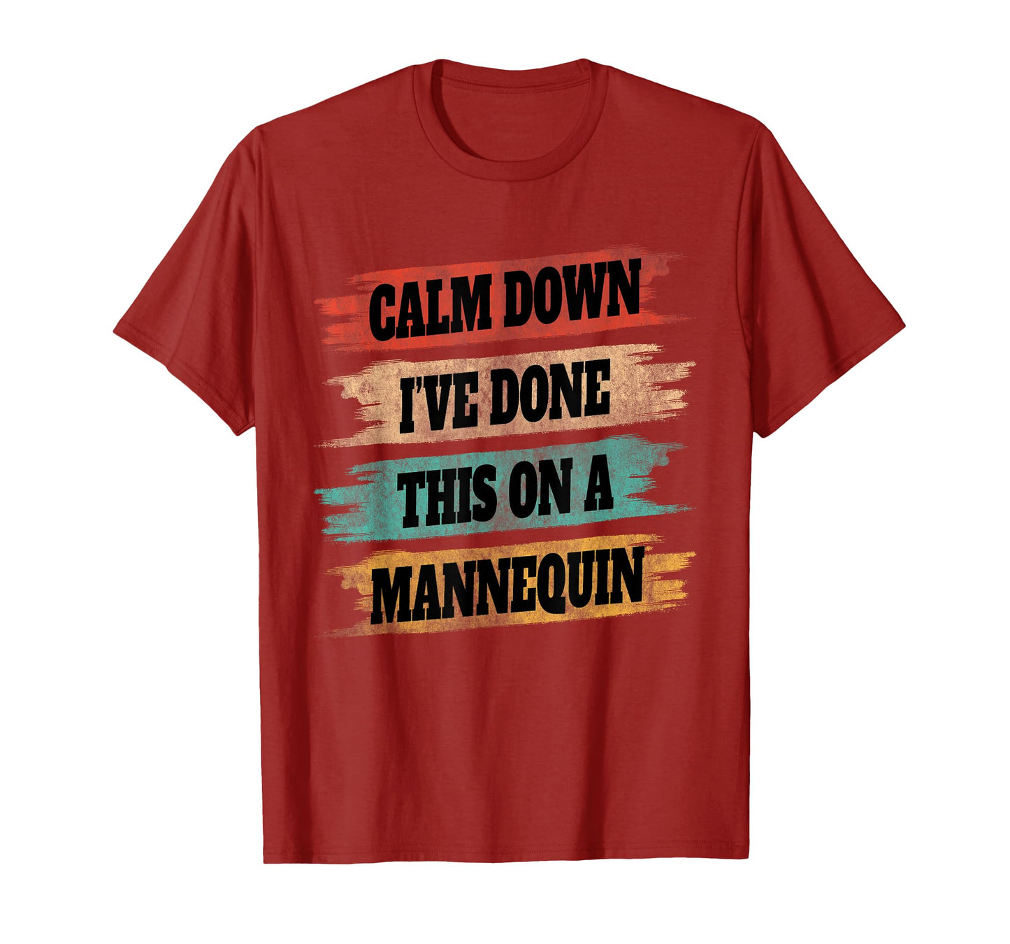 Funny Vintage Calm Down I've Done This On a Mannequin T-Shirt