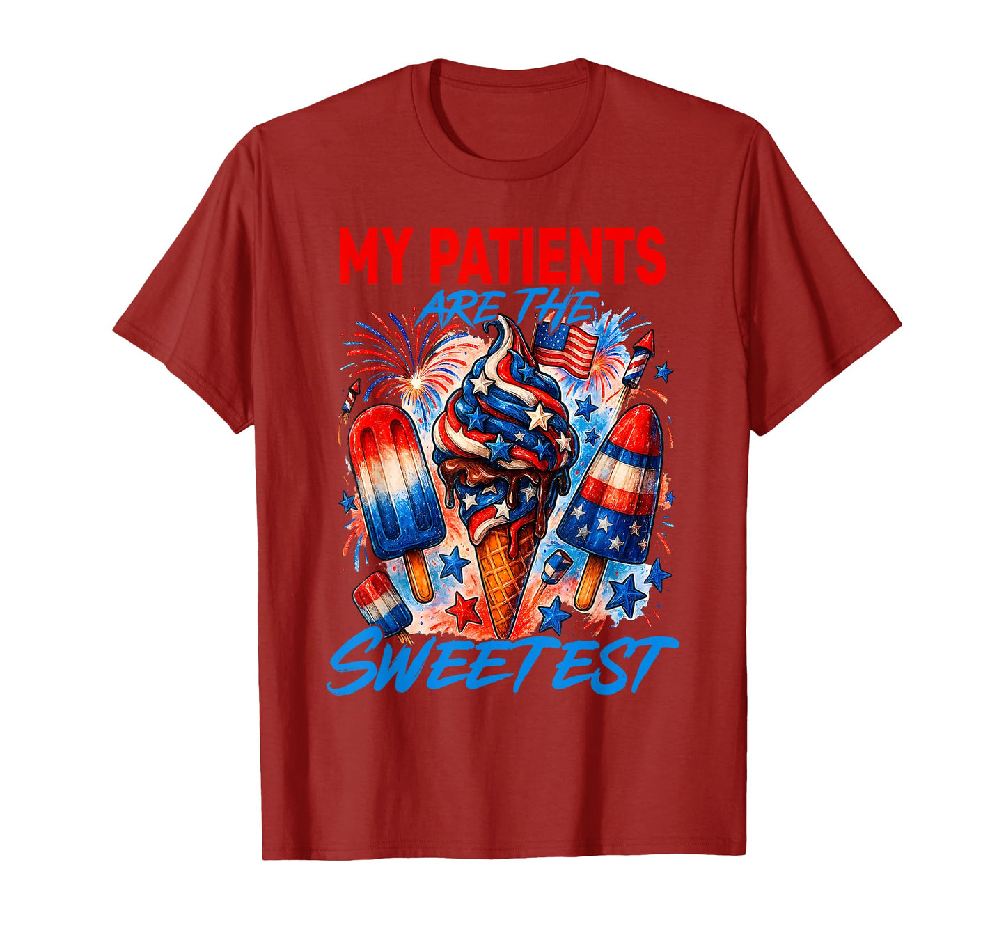 My Patients Are The Sweetest Funny Cream 4th Of July T-Shirt