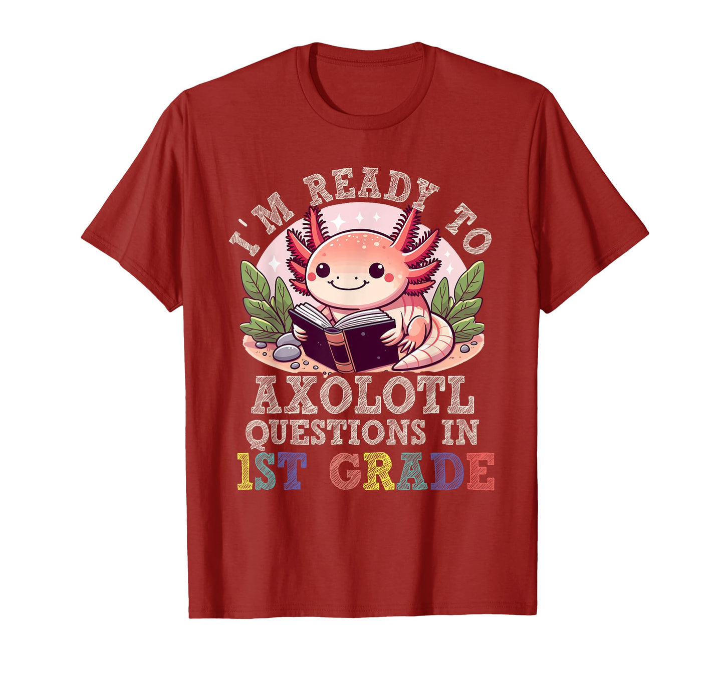 I'm Ready to Axolotl Questions in 1st Grade Back to School T-Shirt
