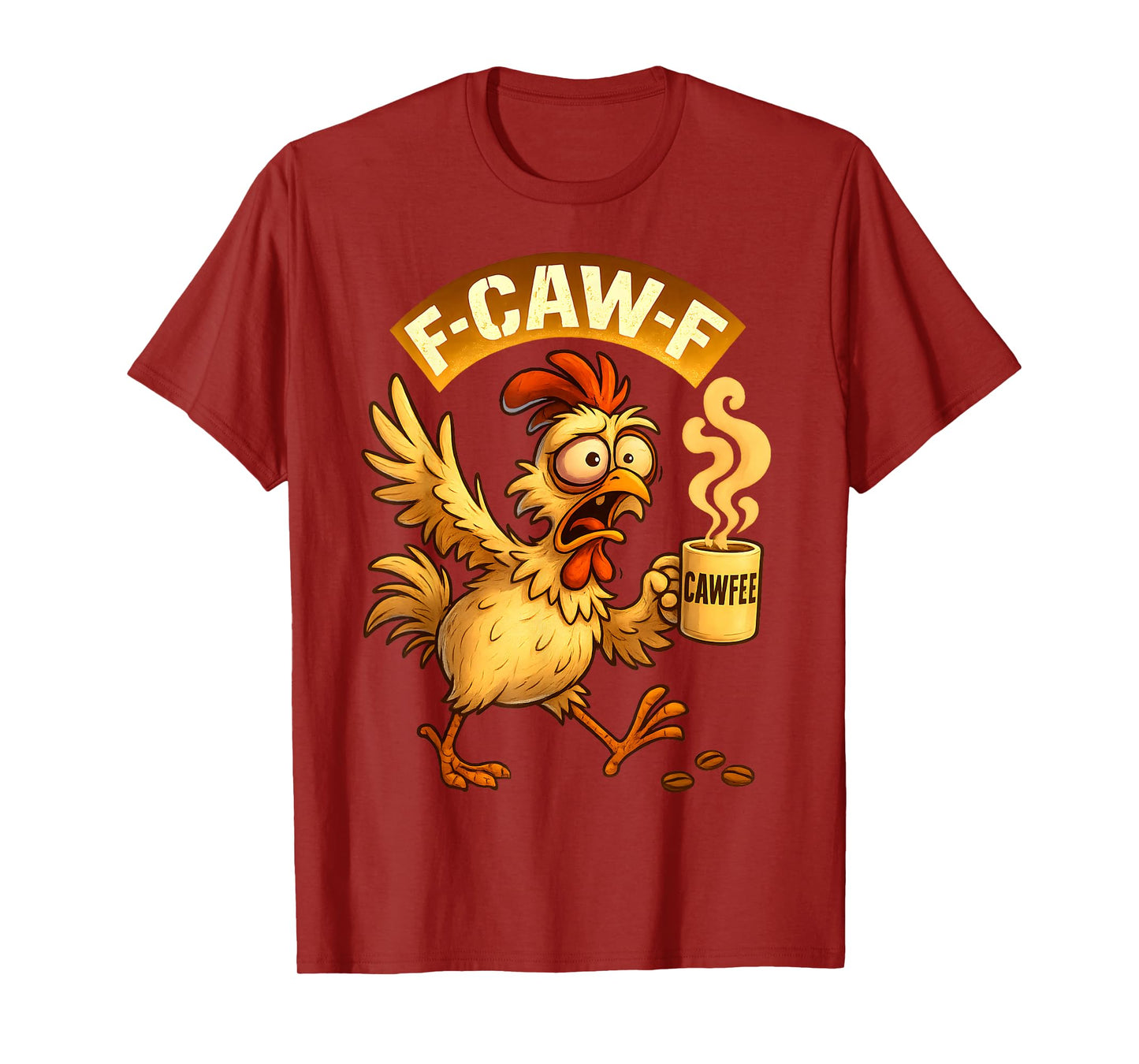 F-CAW-F Chicken Funny Sarcasm Irony Coffee F-CAW-F T-Shirt