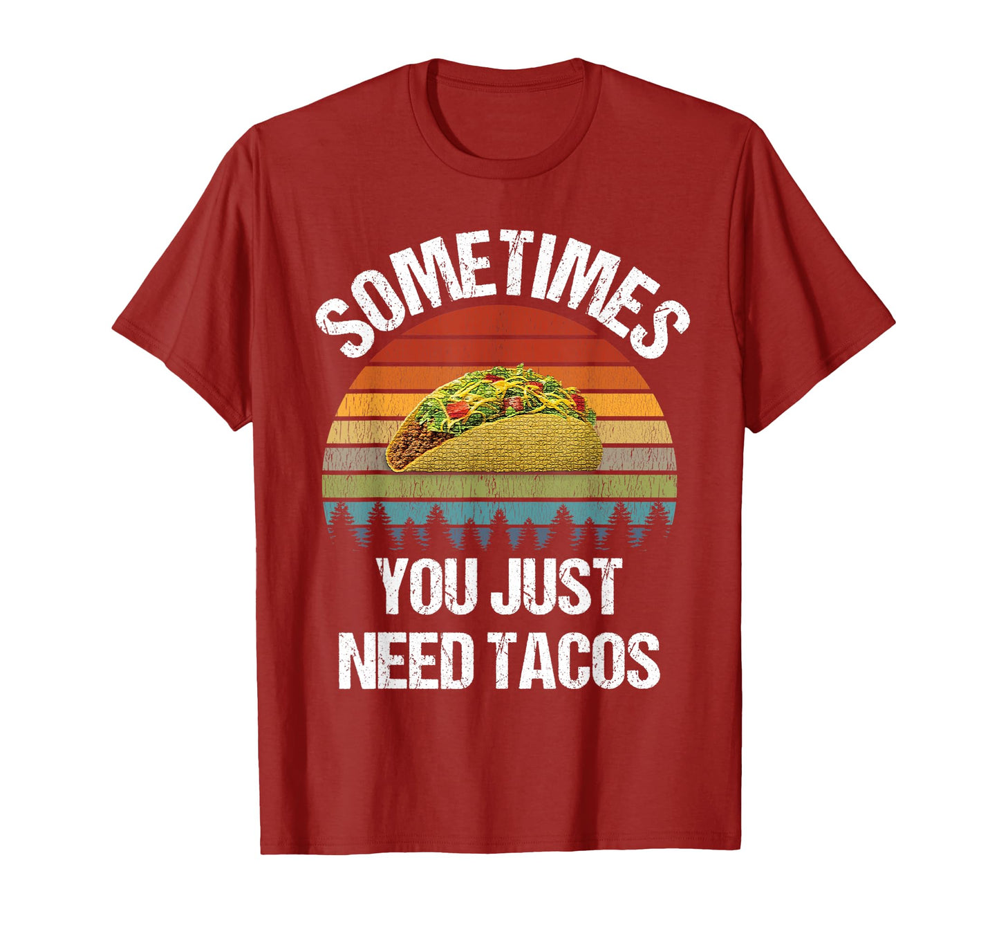 Sometimes You Just Need Tacos Happy Taco Day T-Shirt