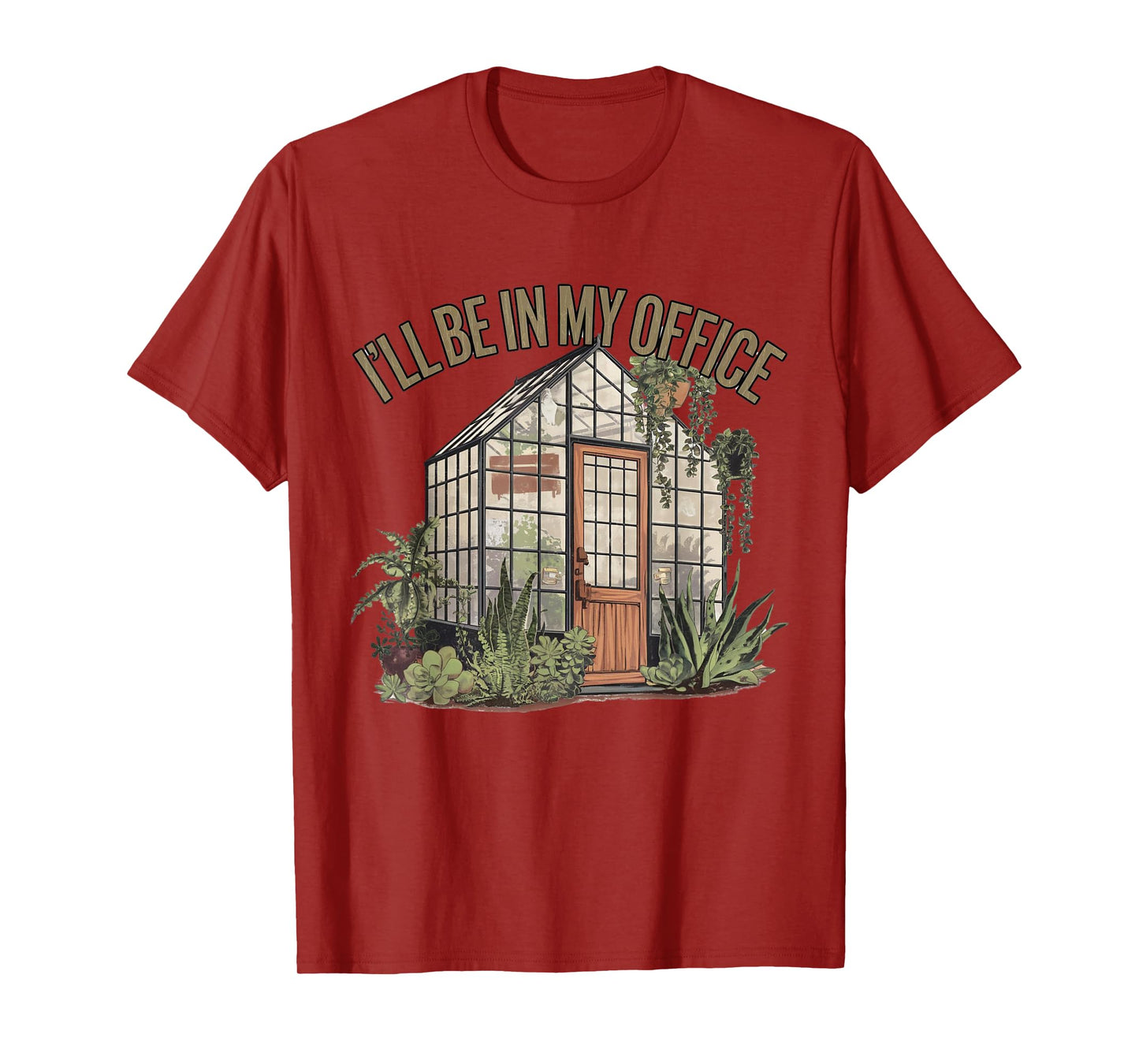 I'll Be in My Office Greenhouse Plants Garden Lovers Funny T-Shirt