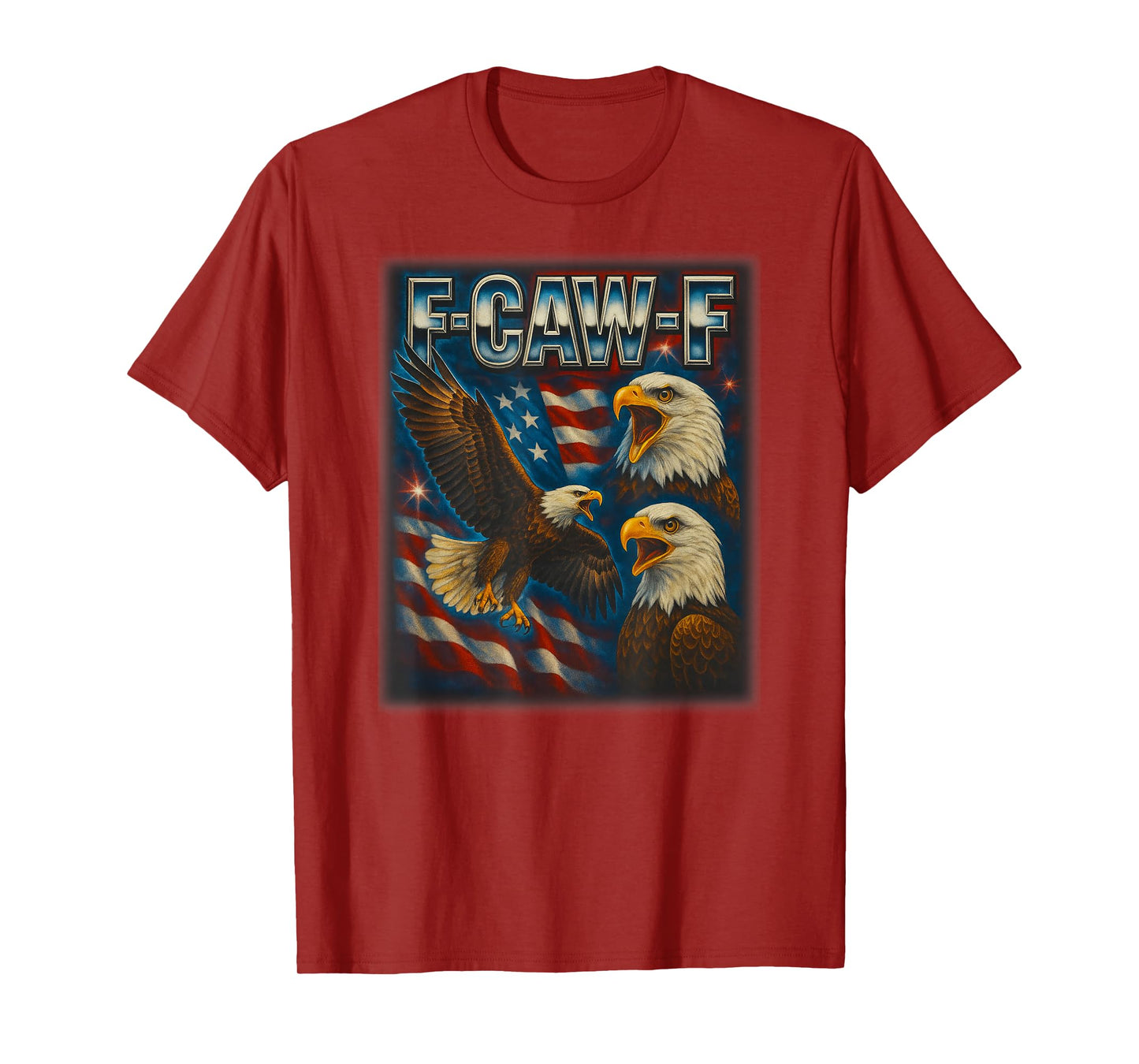 F Caw F Eagle American Flag Funny F-Caw-F Humor Men Women T-Shirt