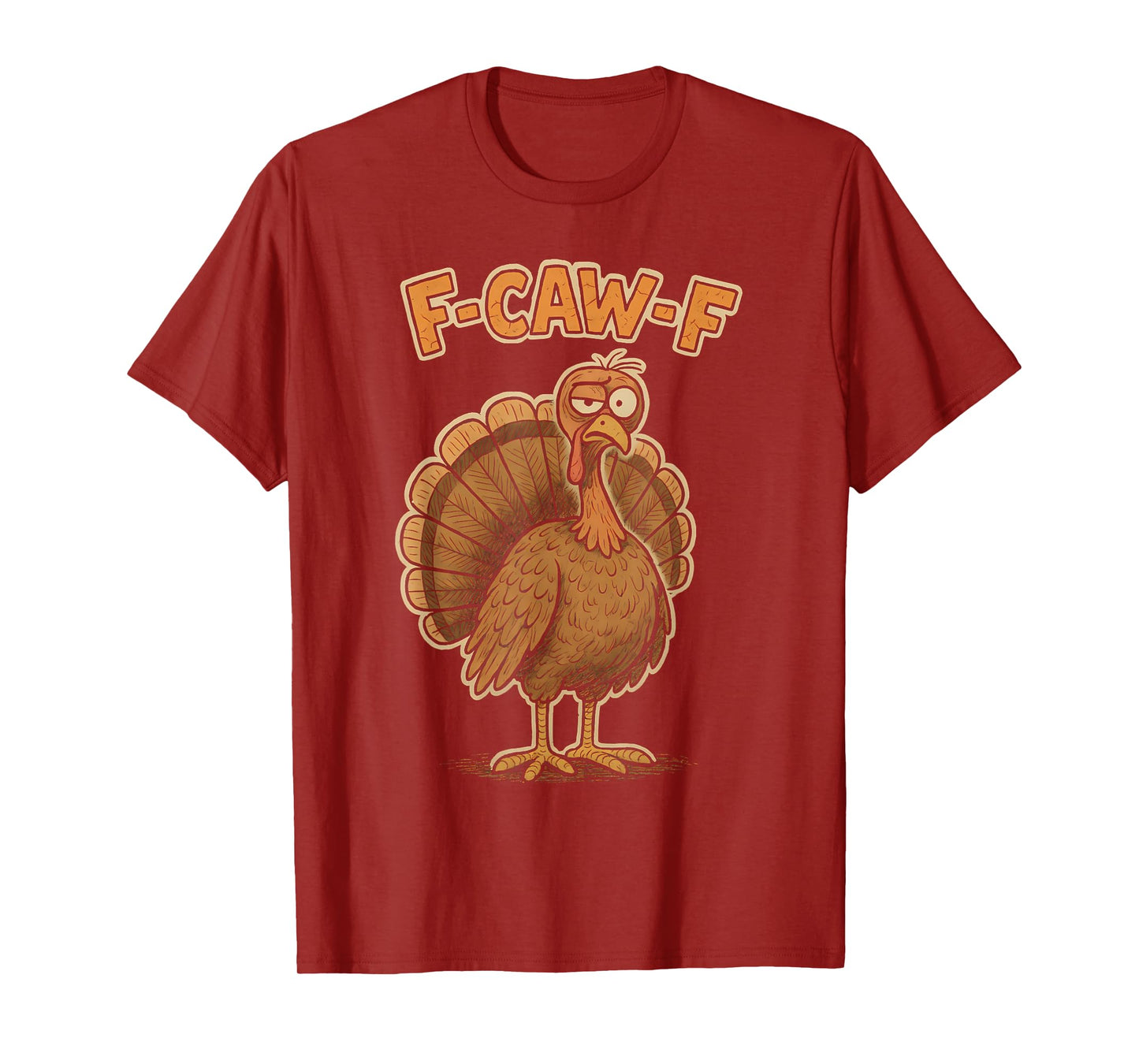 F Caw F Turkey Thanksgiving Funny Gobble Fcawf Gobbler Fawk T-Shirt