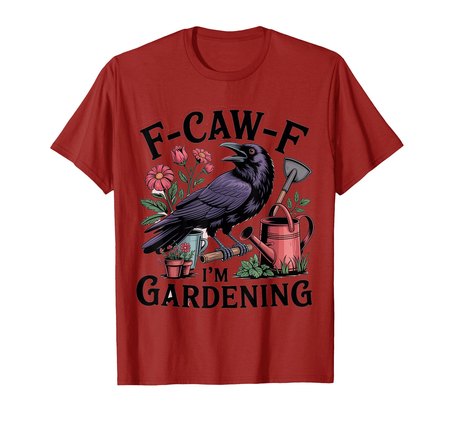 F Caw F I'm Gardening Raven T-Shirt