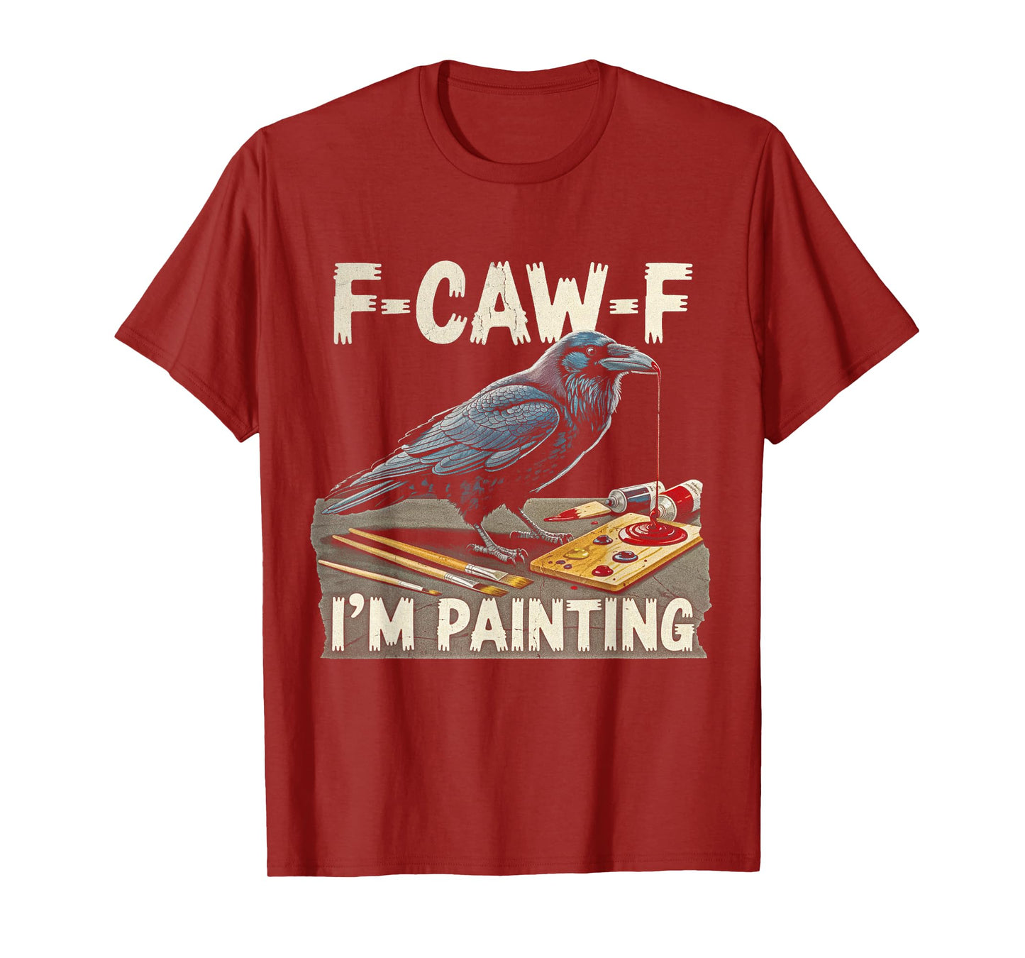 F-CAW-F I'm Painting Raven Artist Men Women Funny Painters T-Shirt