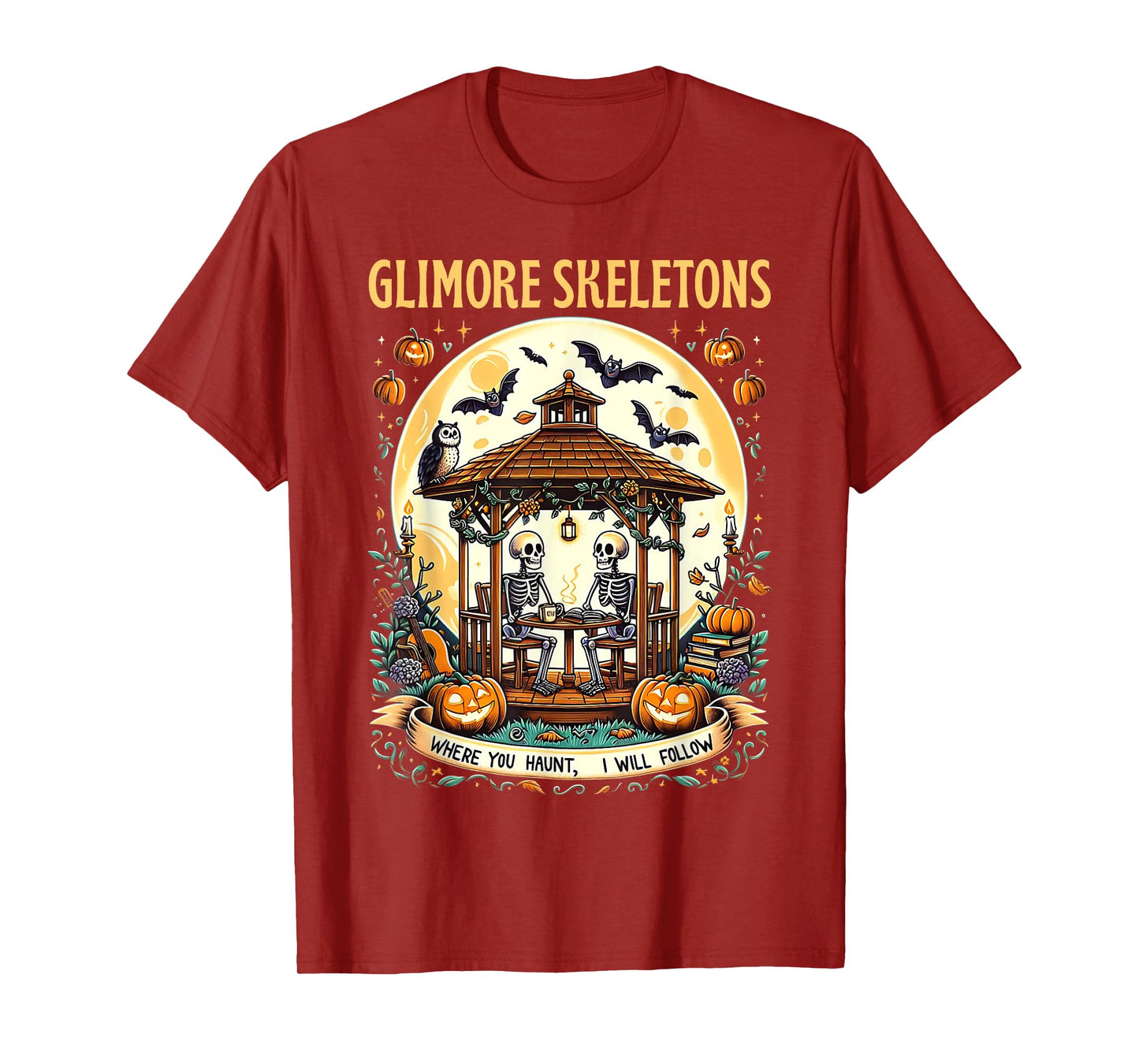 Gilmore Skeletons Where You Haunt, I Will Follow Halloween T-Shirt