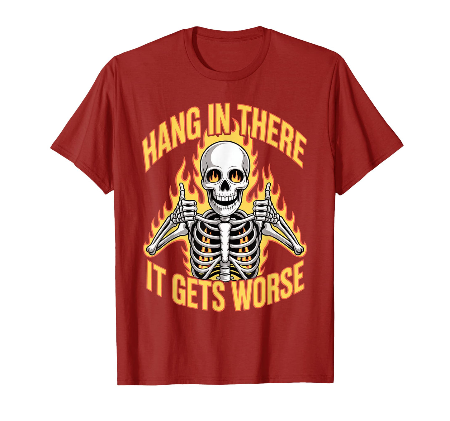 Hang in There It Gets Worse Skeleton T-Shirt
