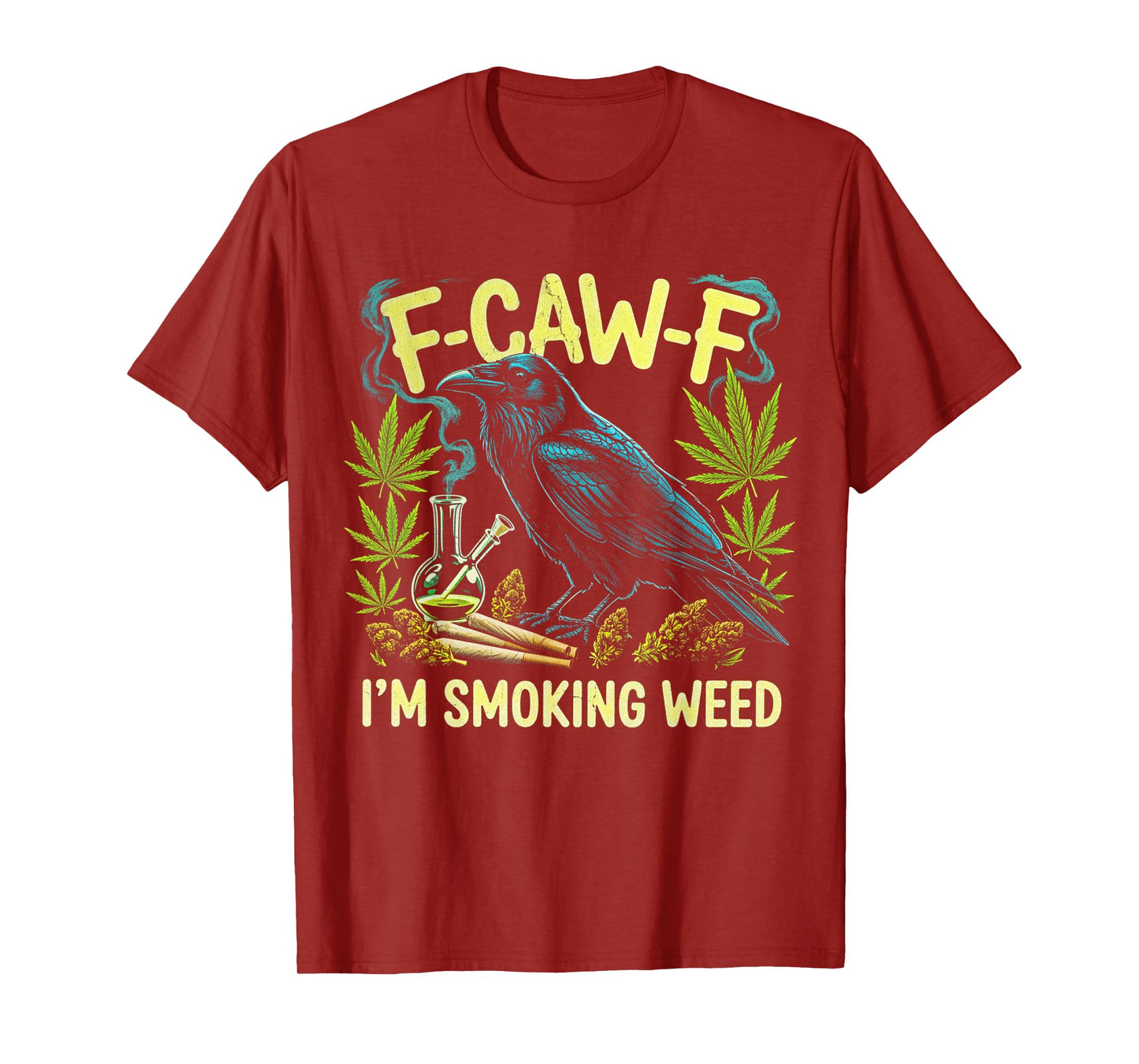 F-CAW-F I'm Smoking Weed Raven Men Women Funny Weed Dad T-Shirt