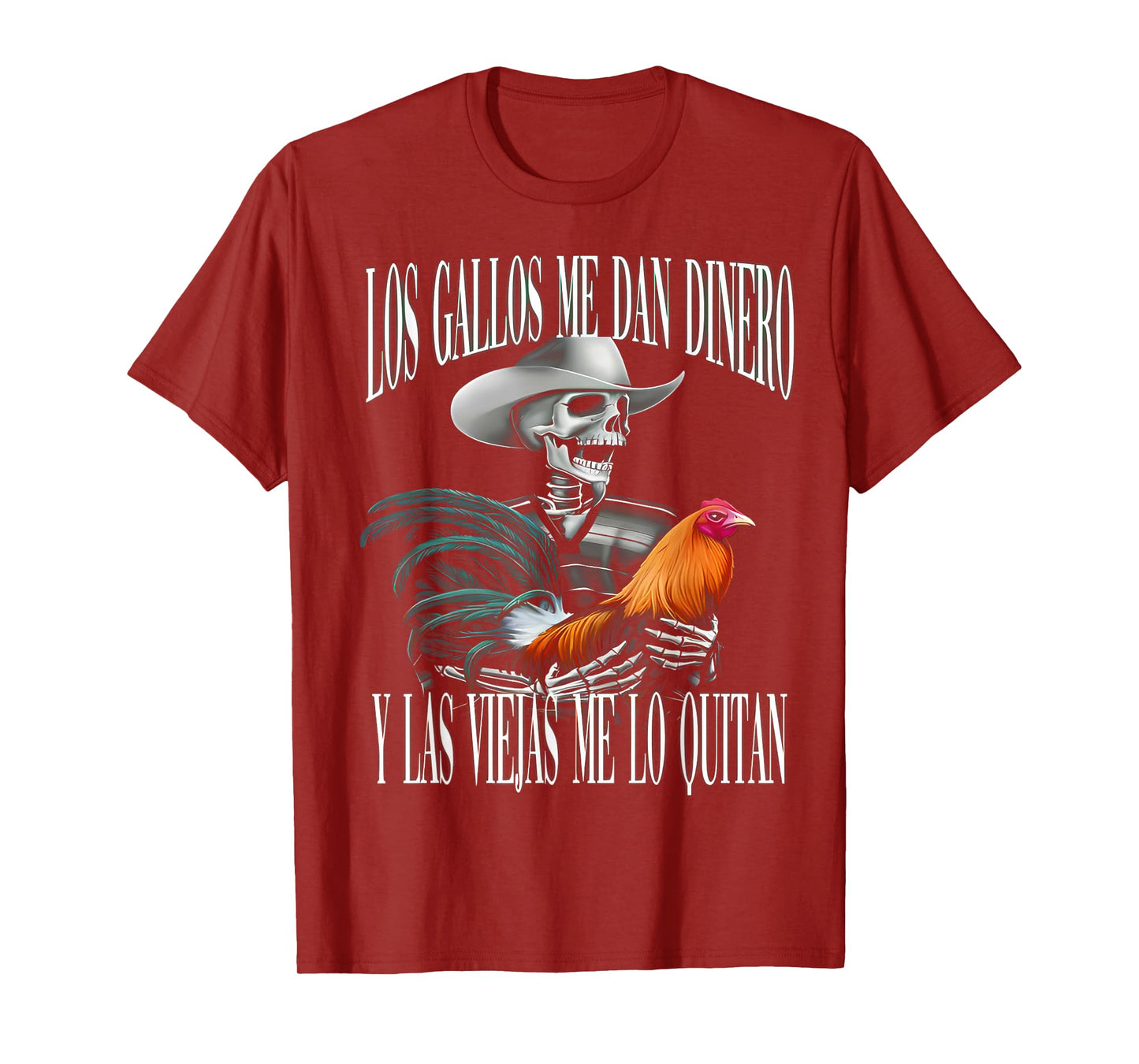 Los Gallos Me Dan Dinero Las Mujeres Me Los Quitan T-Shirt