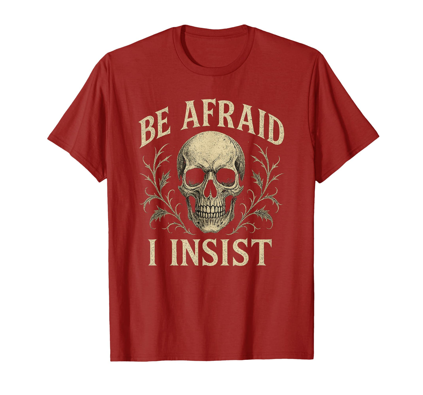 Be Afraid I Insist Skull Skeleton Halloween Creepy T-Shirt