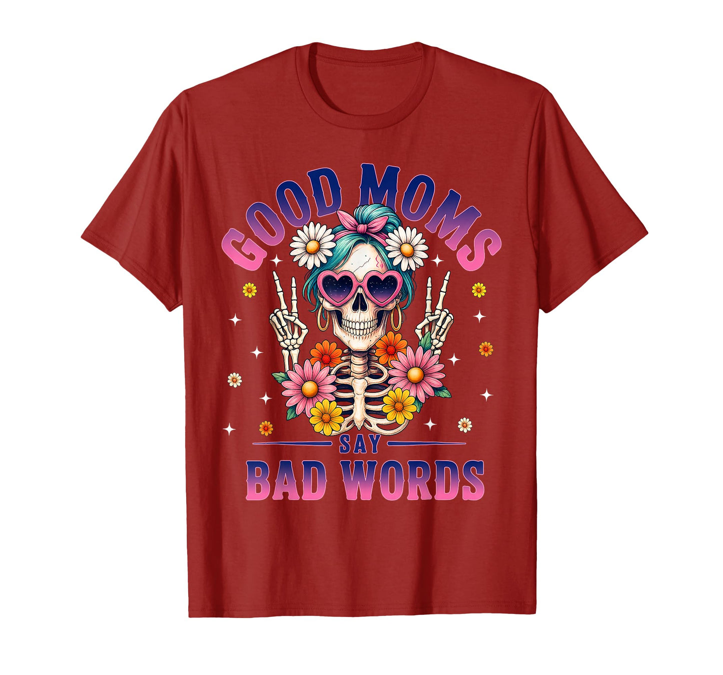 Good Moms Say Bad Words Funny Skeleton Flower Halloween Mom T-Shirt
