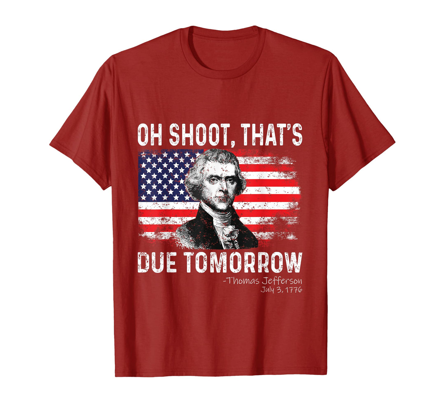 Oh Shoot That's Due Tomorrow 4th of July Thomas Jefferson Women Kids Men T-Shirt