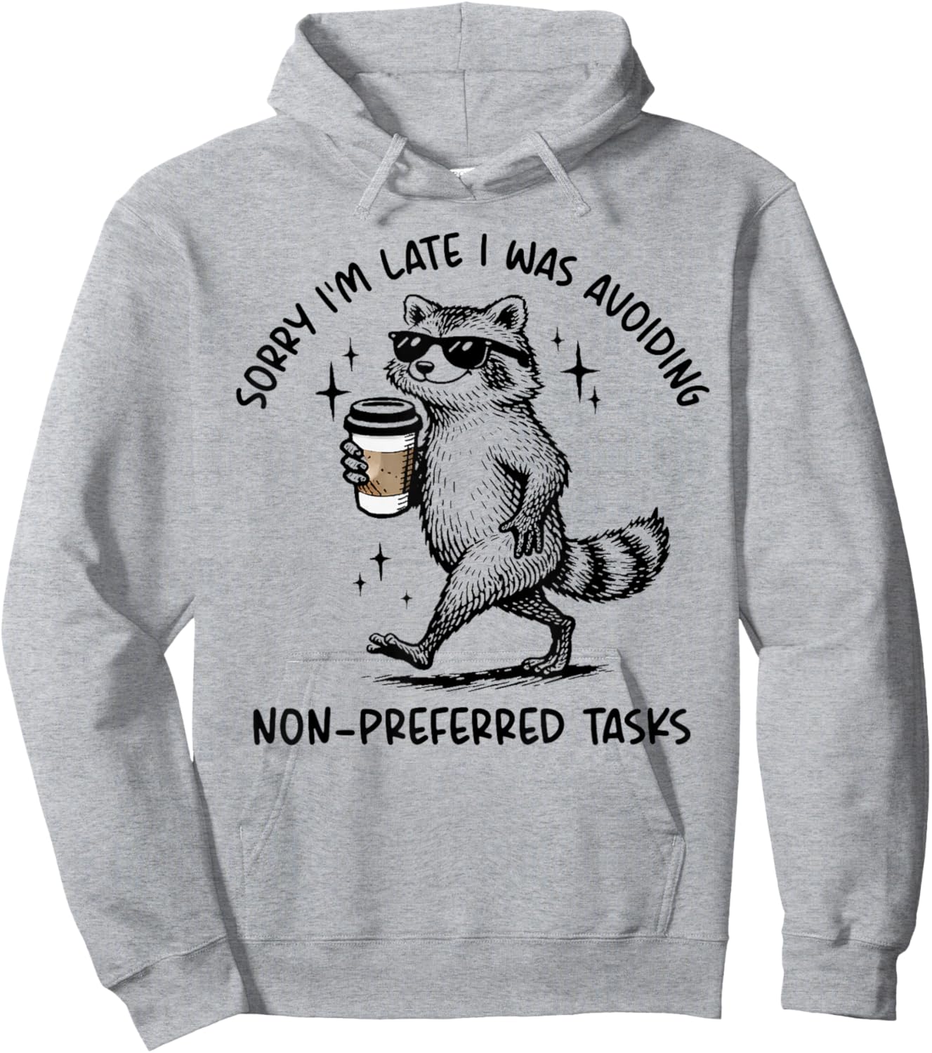 Sorry I'm Late I was Avoiding Non Preferred Tasks Raccoon T-Shirt Hoodie - Hoodie | Ash