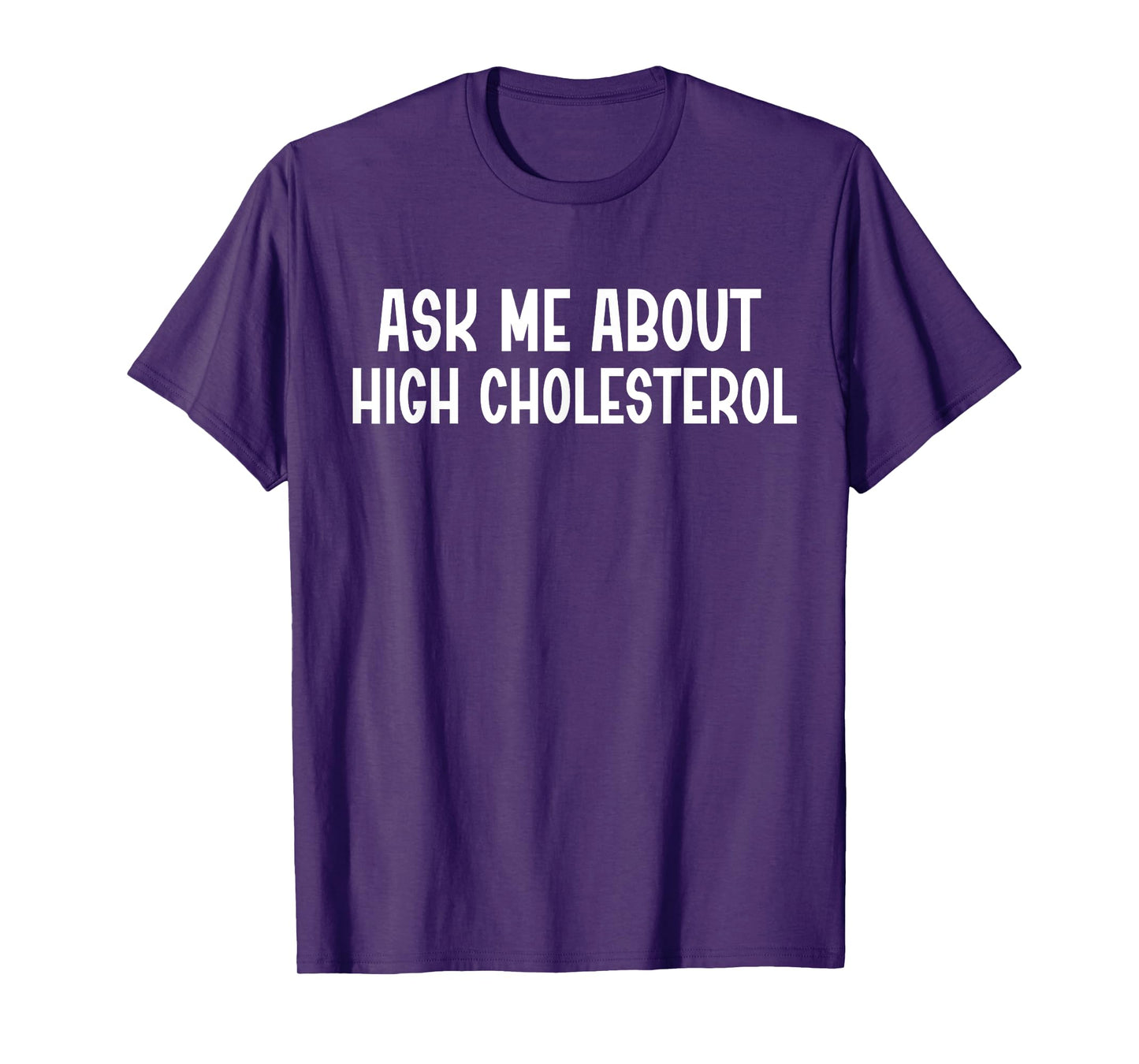 Ask Me About High Cholesterol T-Shirt