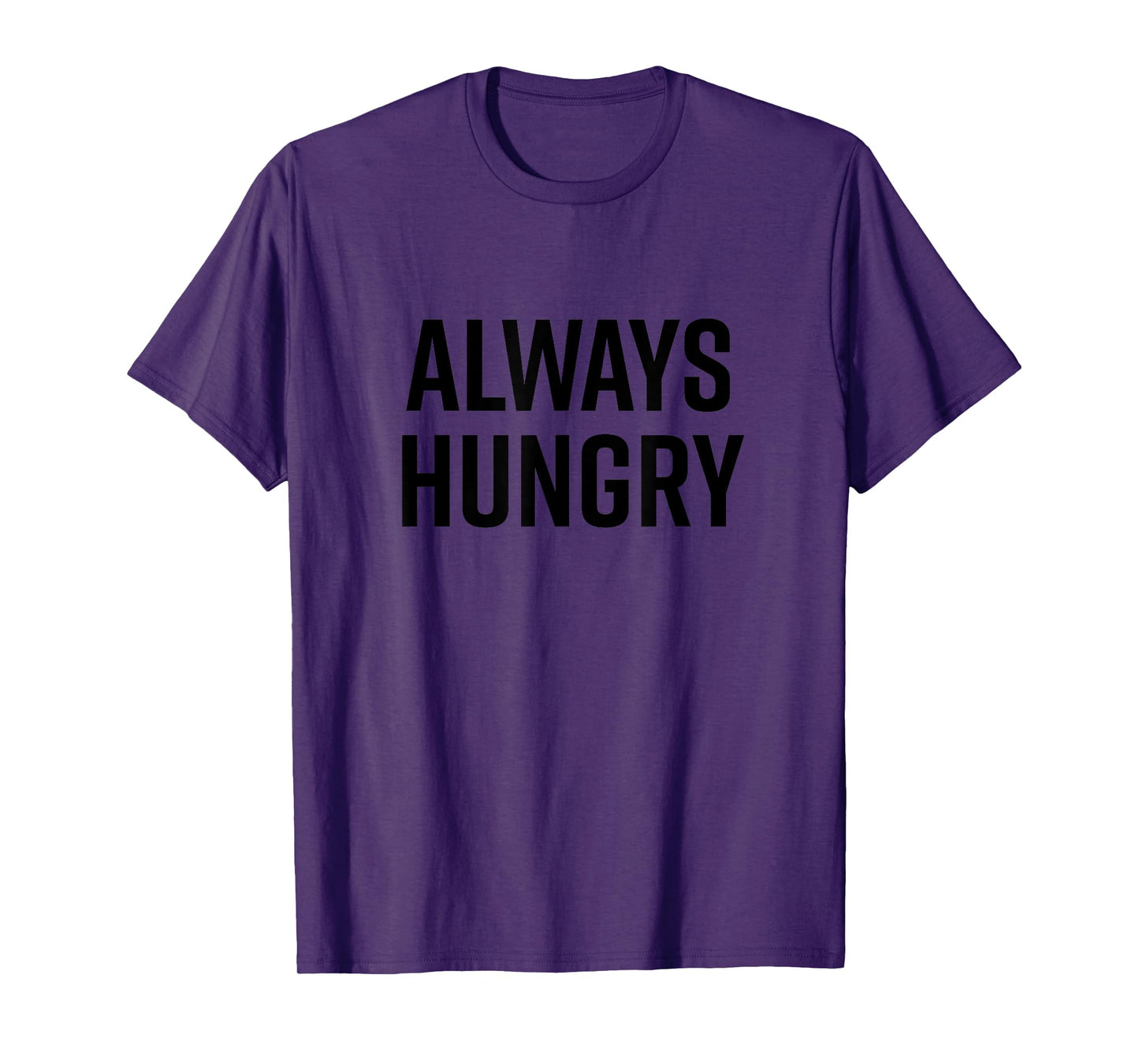 Always Hungry Shirt Funny Saying Quote T-Shirt Gym Workout T-Shirt