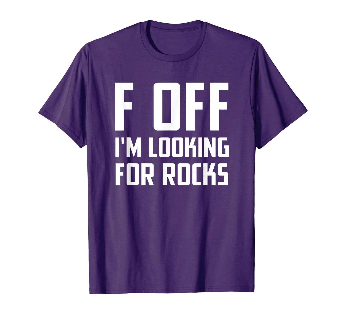 F off I'm looking for rocks T-Shirt