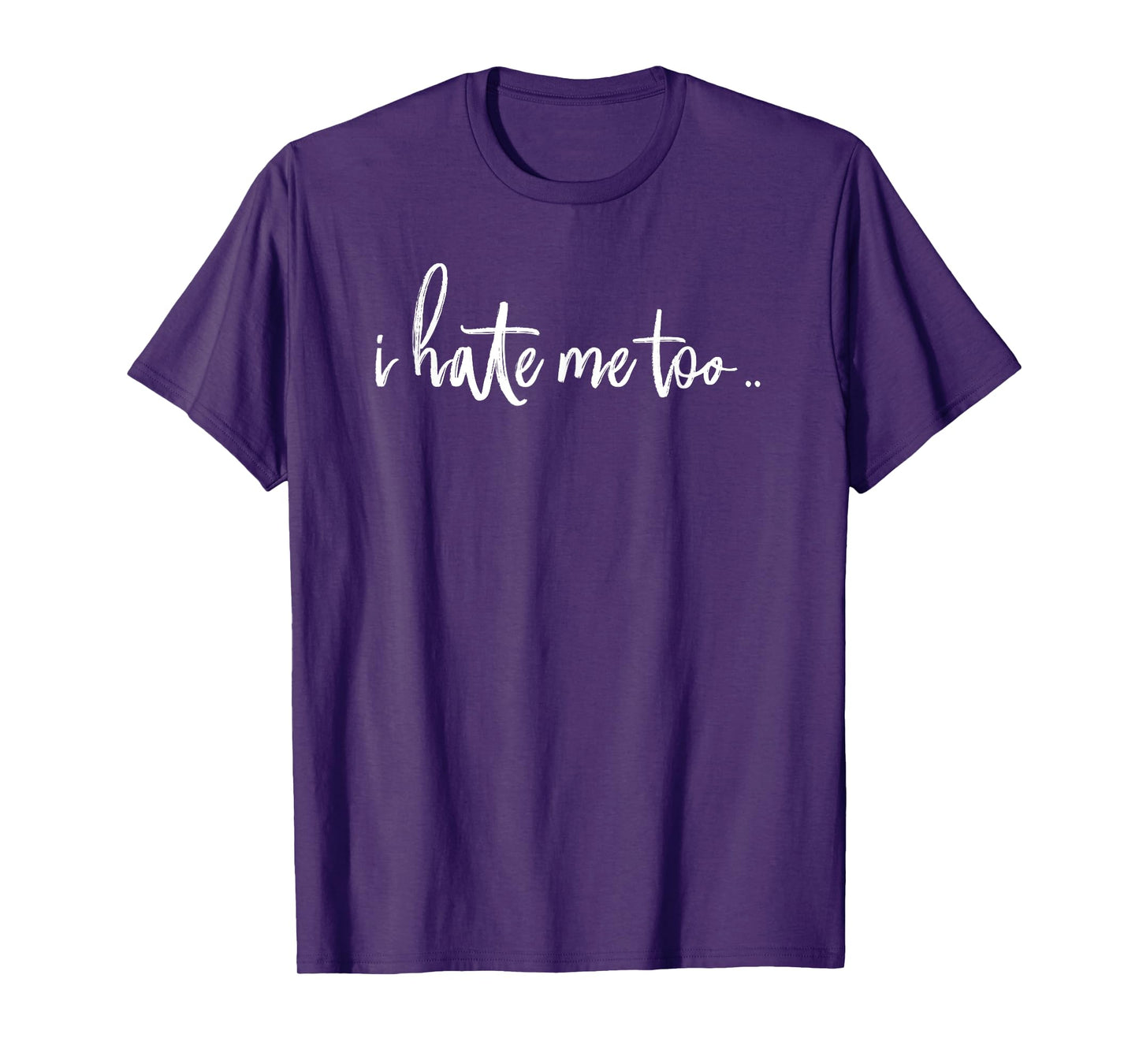 i Hate Me Too T-Shirt